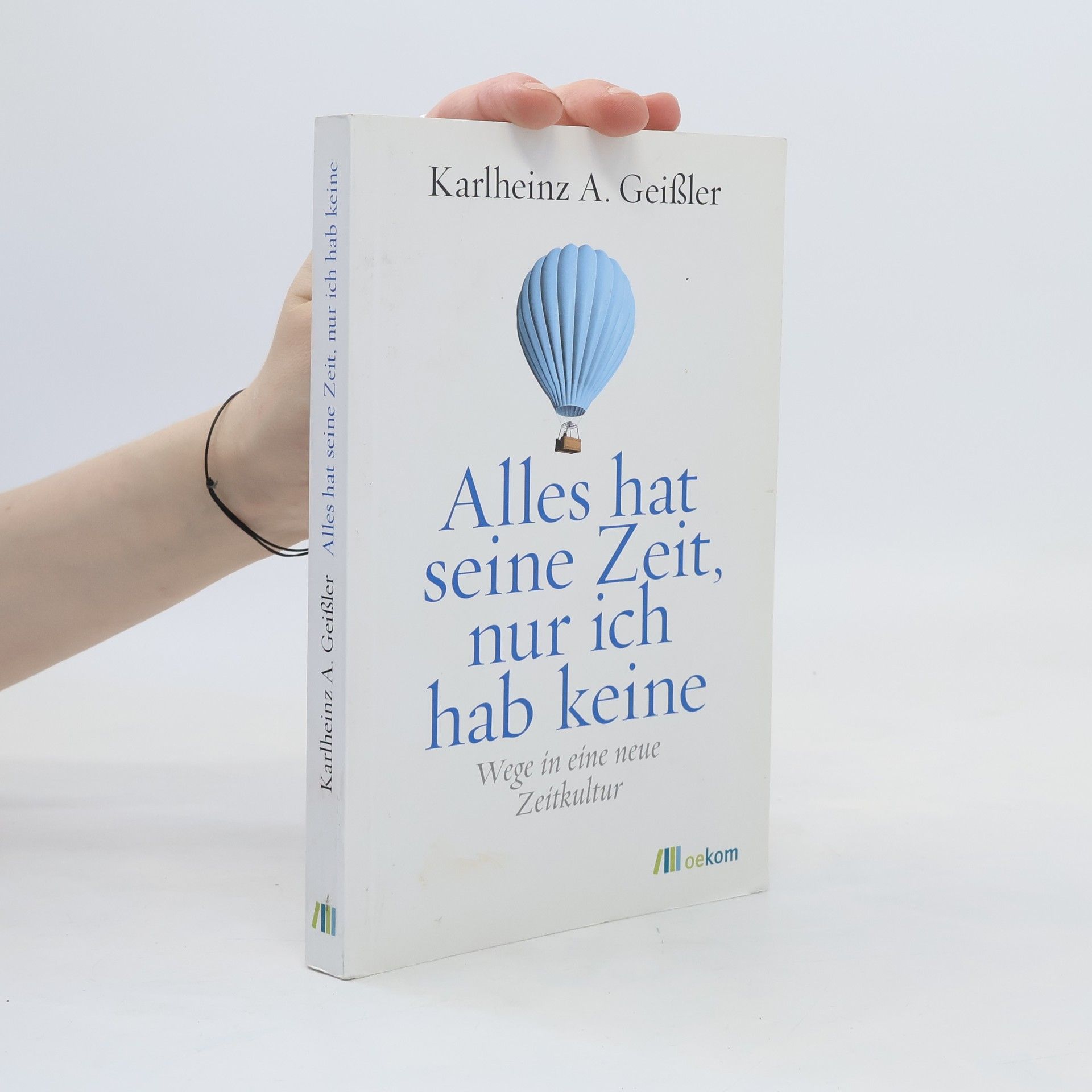 Karlheinz A. Geissler Alles hat seine Zeit, nur ich hab keine