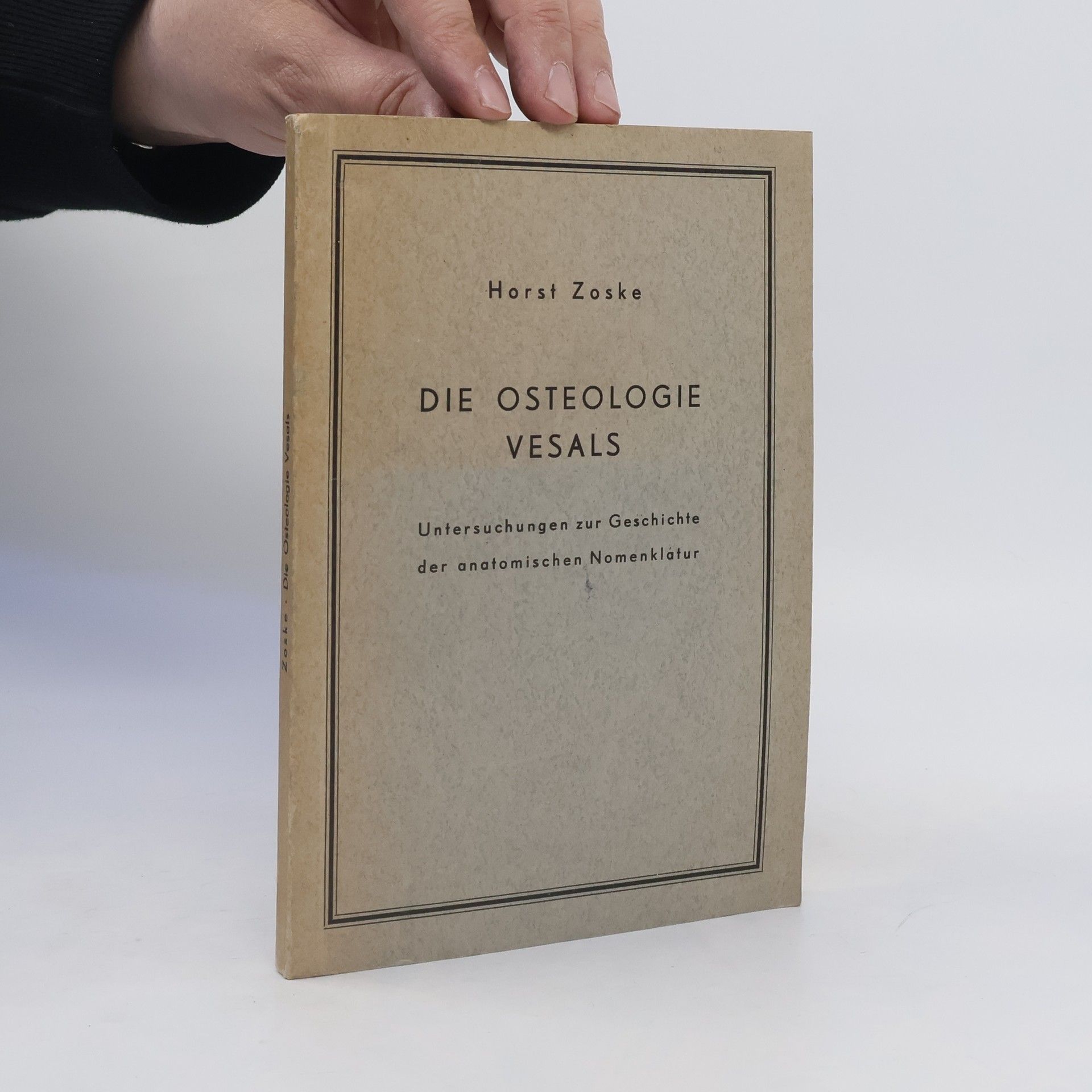 Dr. Horst Zoske Die Osteologie Vesals, Untersuchungen zur Geschichte der anatomischen Nomenklatur, von... Horst Zoske