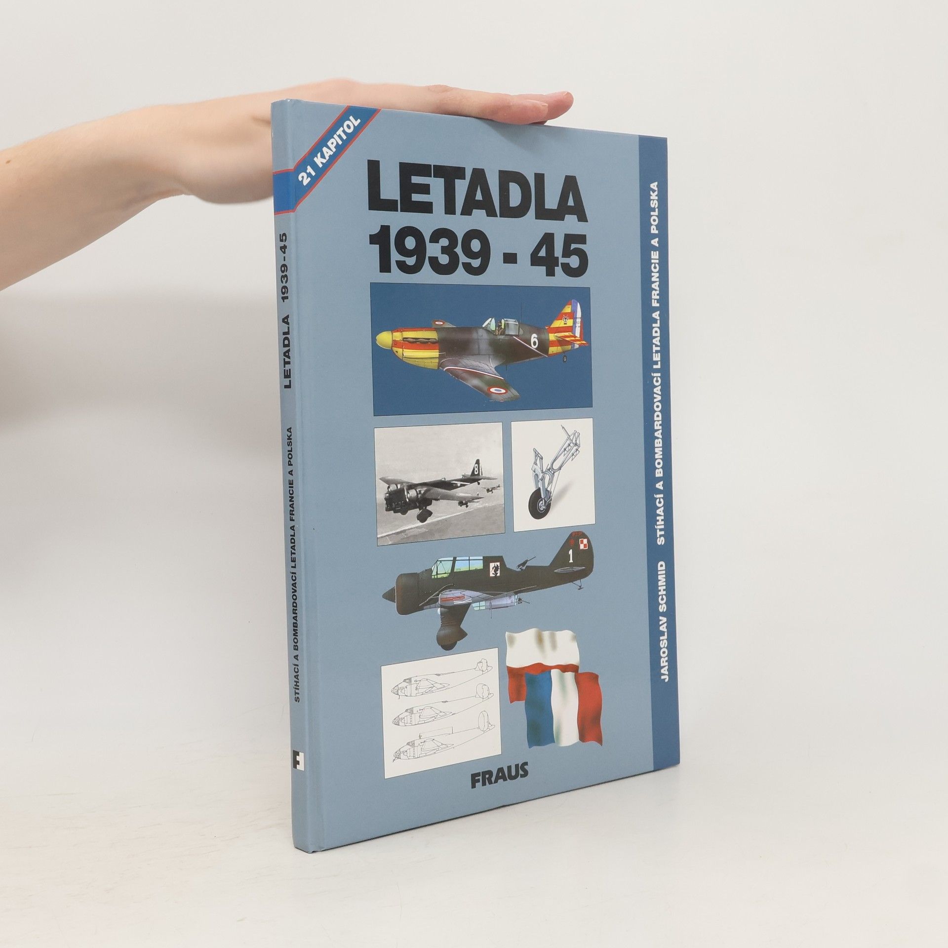 Jaroslav Schmid Letadla 1939-45: Stíhací a bombardovací letadla Francie a Polska