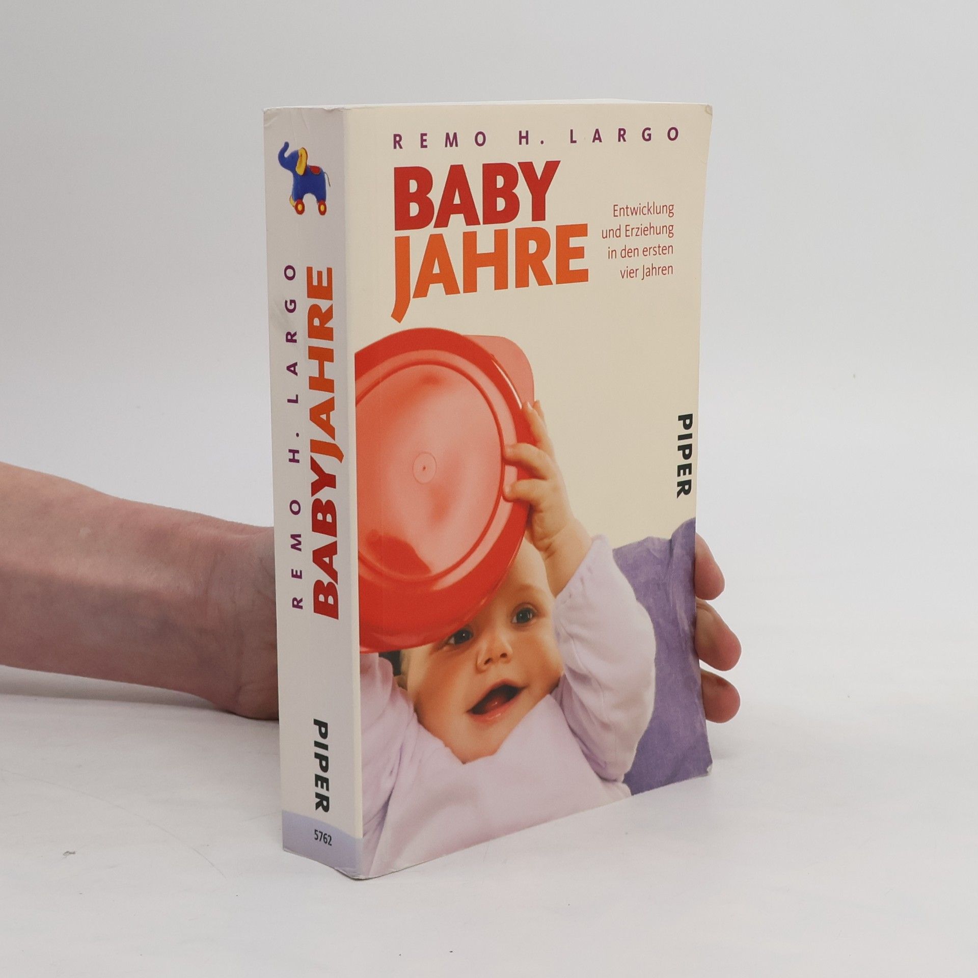 Remo H. Largo Baby Jahre. Entwicklung und Erziehung in den ersten vier Jahren