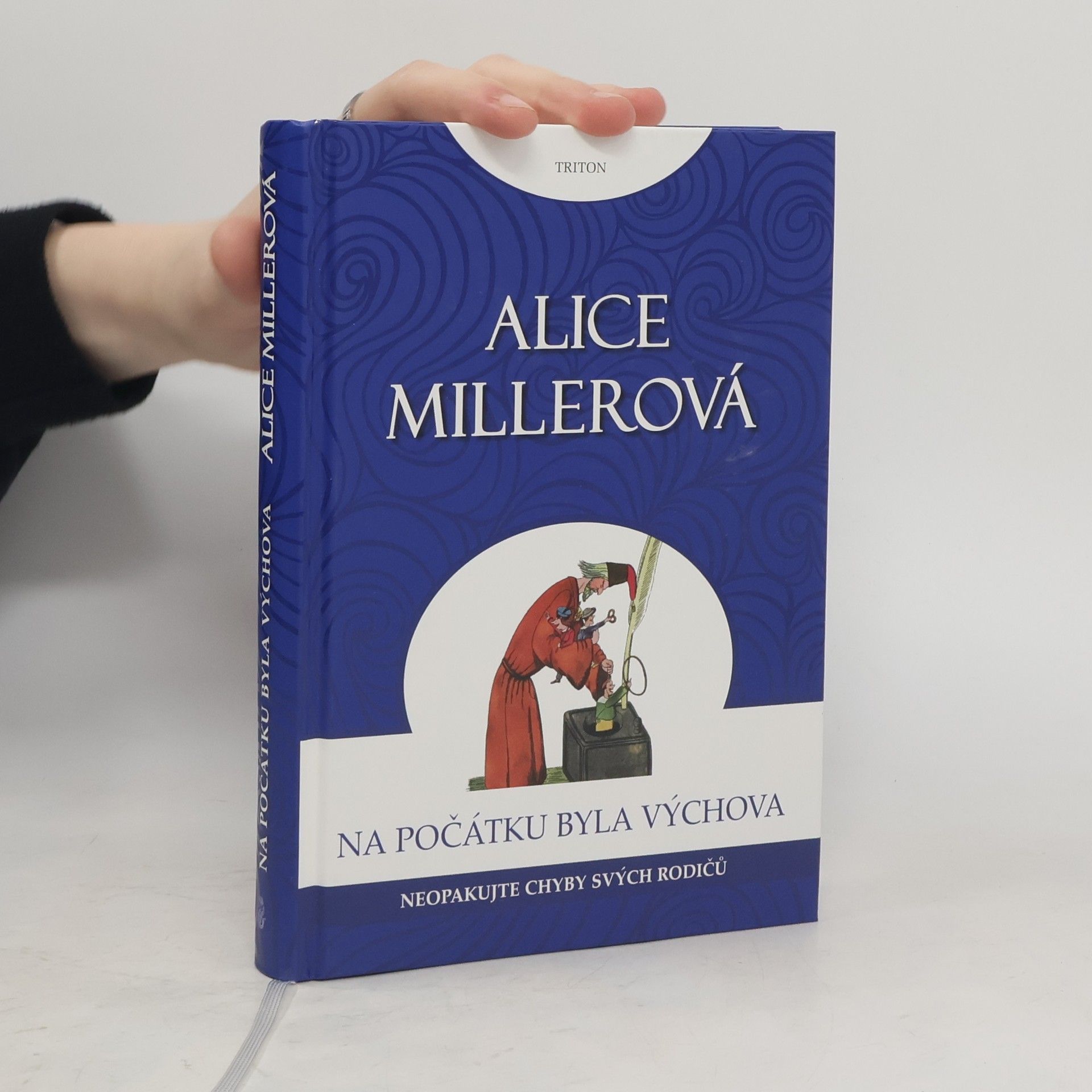 Alice Miller Na počátku byla výchova - Neopakujte chyby svých rodičů