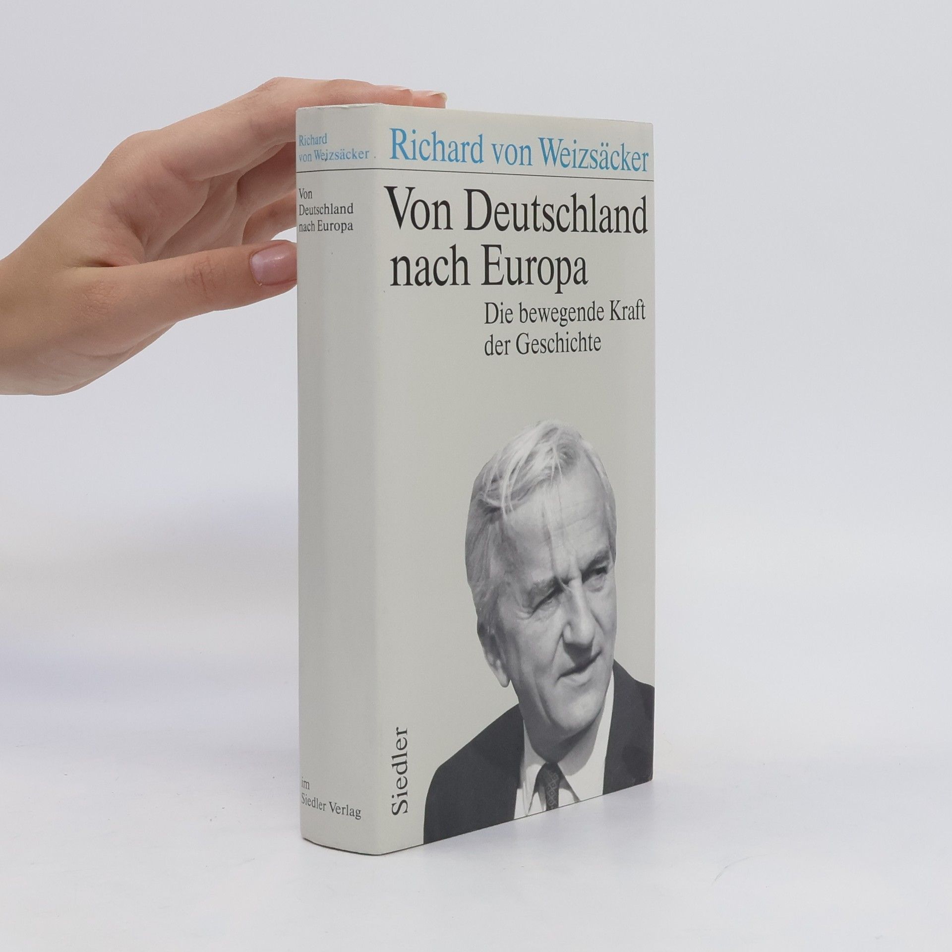 Richard von Weizsäcker Von Deutschland nach Europa. Die bewegende Kraft der Geschichte