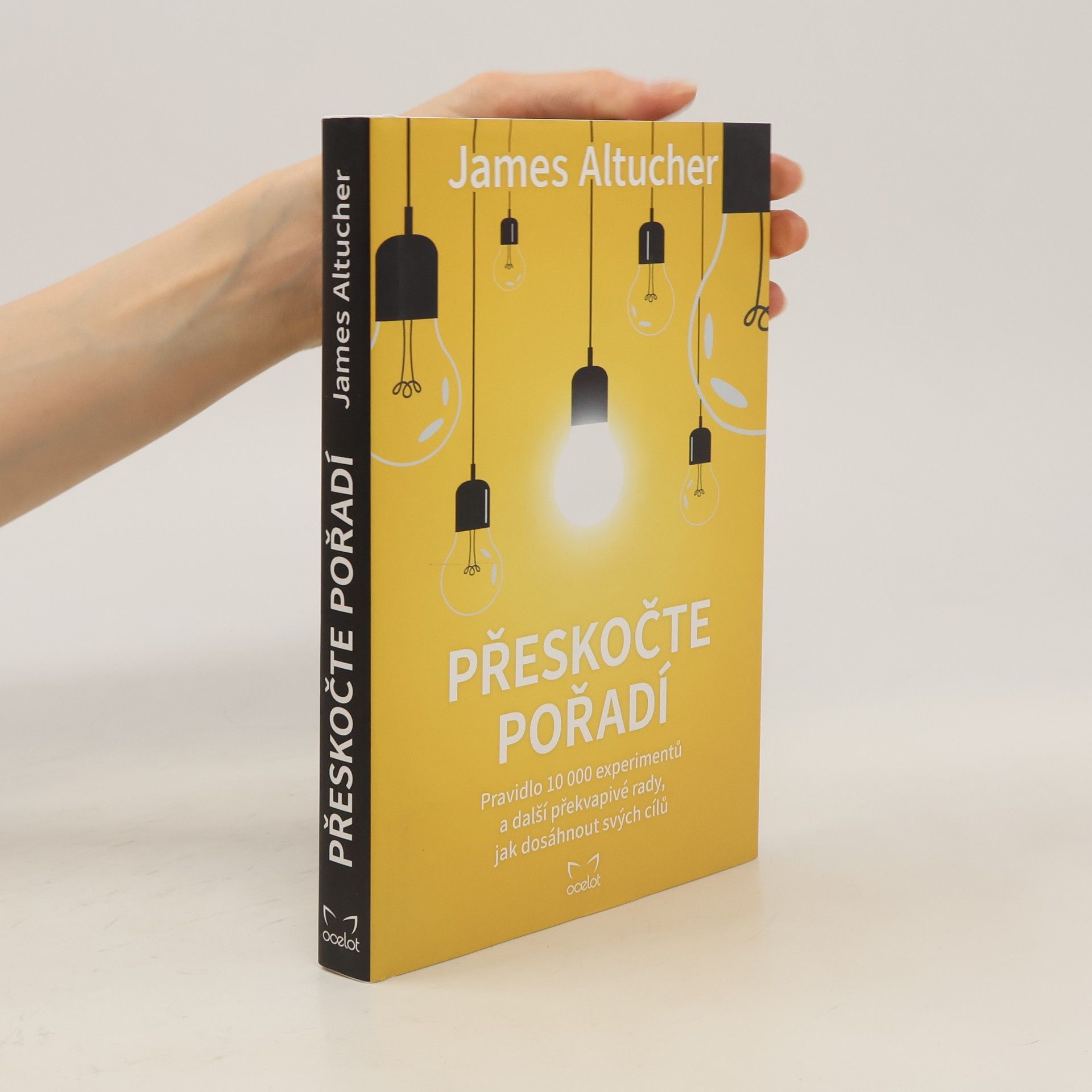 James Altucher Přeskočte pořadí : pravidlo 10000 experimentů a další překvapivé rady, jak dosáhnout svých cílů