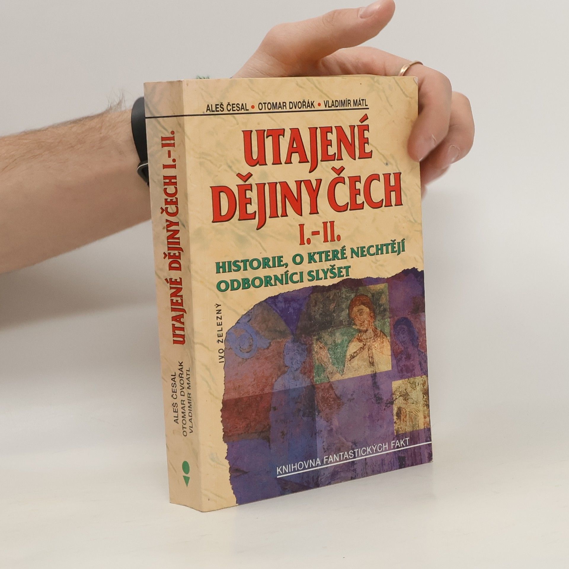 Aleš Česal Utajené dějiny Čech I.-II. : historie, o které nechtějí odborníci slyšet