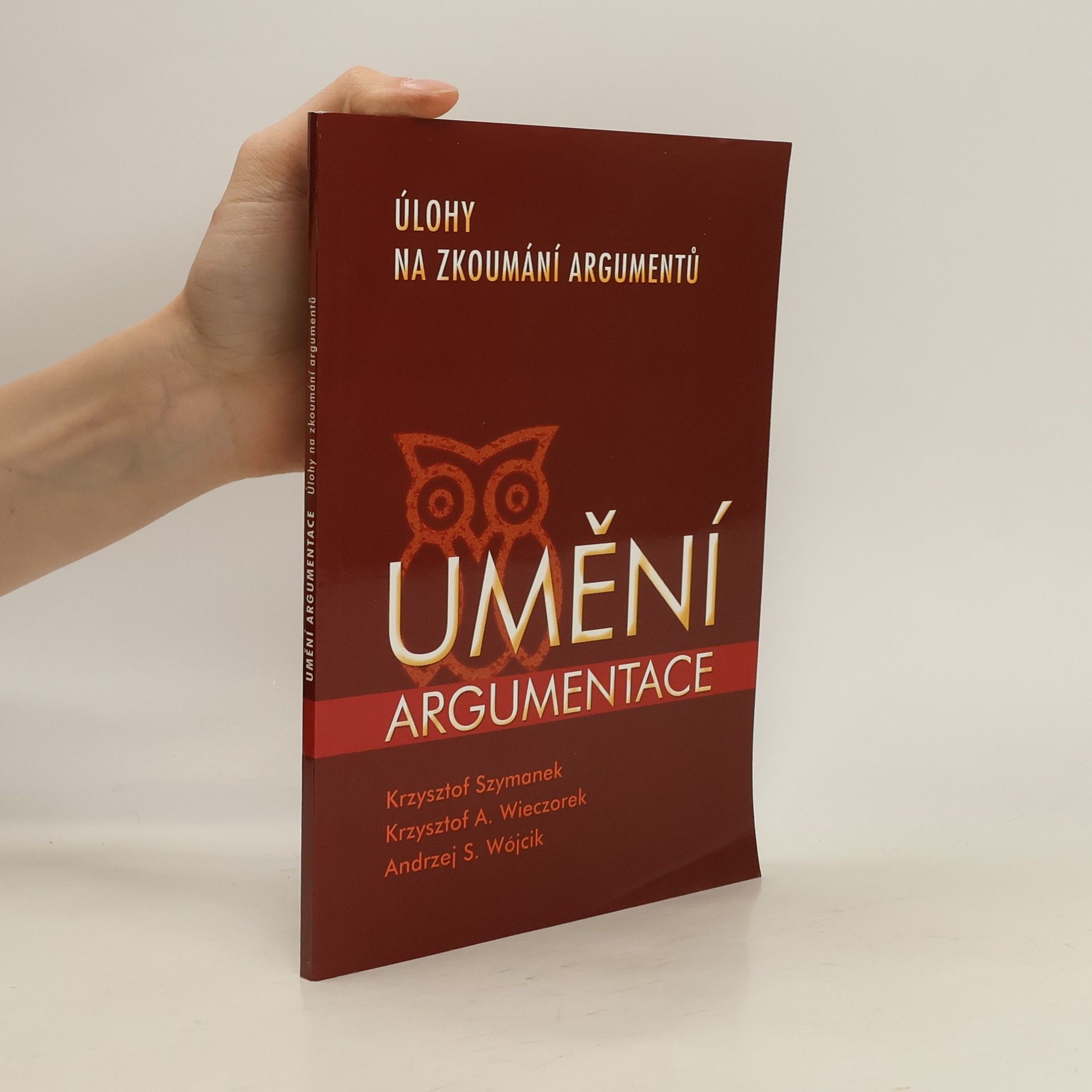 Krzysztof Szymanek Umění argumentace - Úlohy na zkoumání argumentů