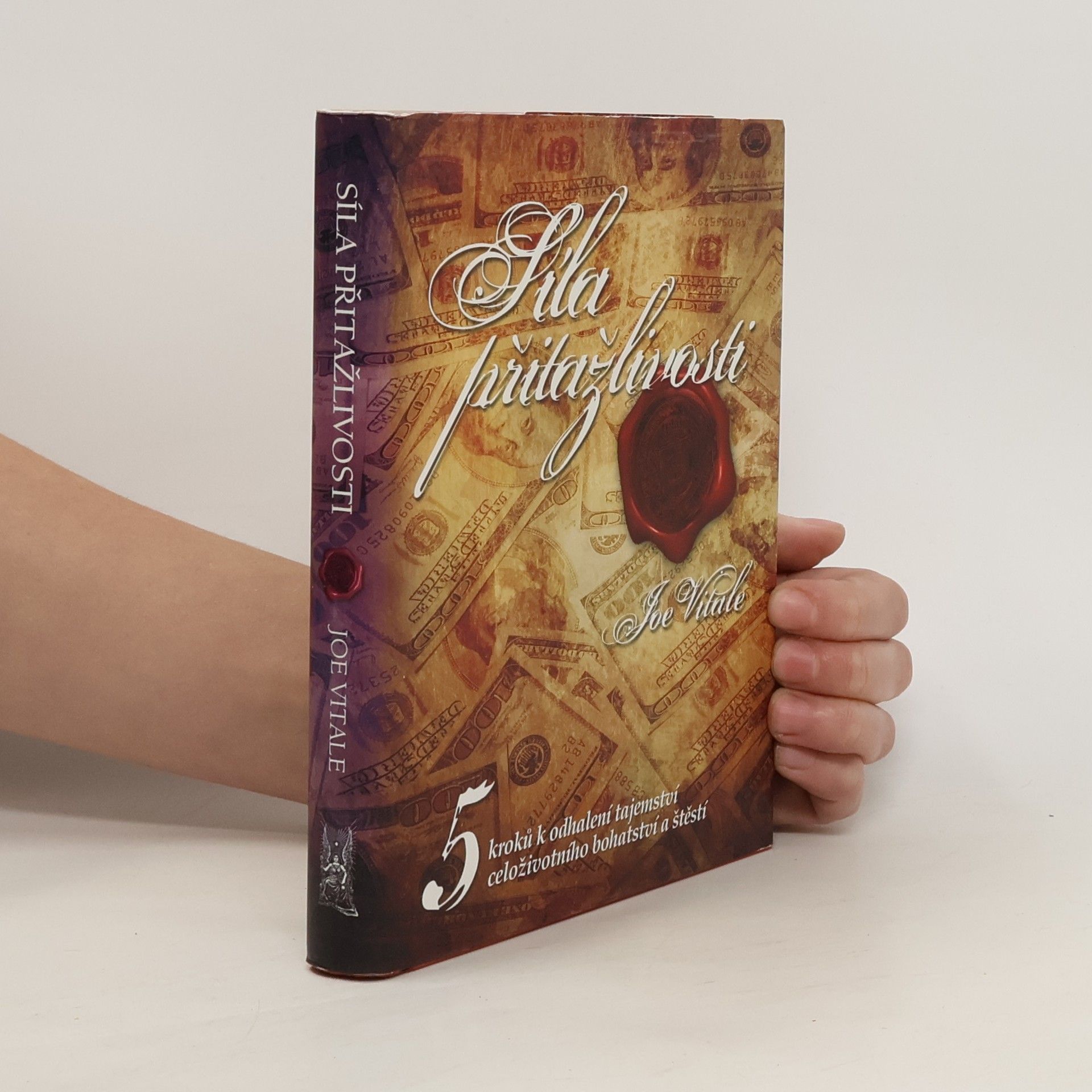 Joe Vitale Síla přitažlivosti. 5 kroků k odhalení tajemství celoživotního bohatství a štěstí