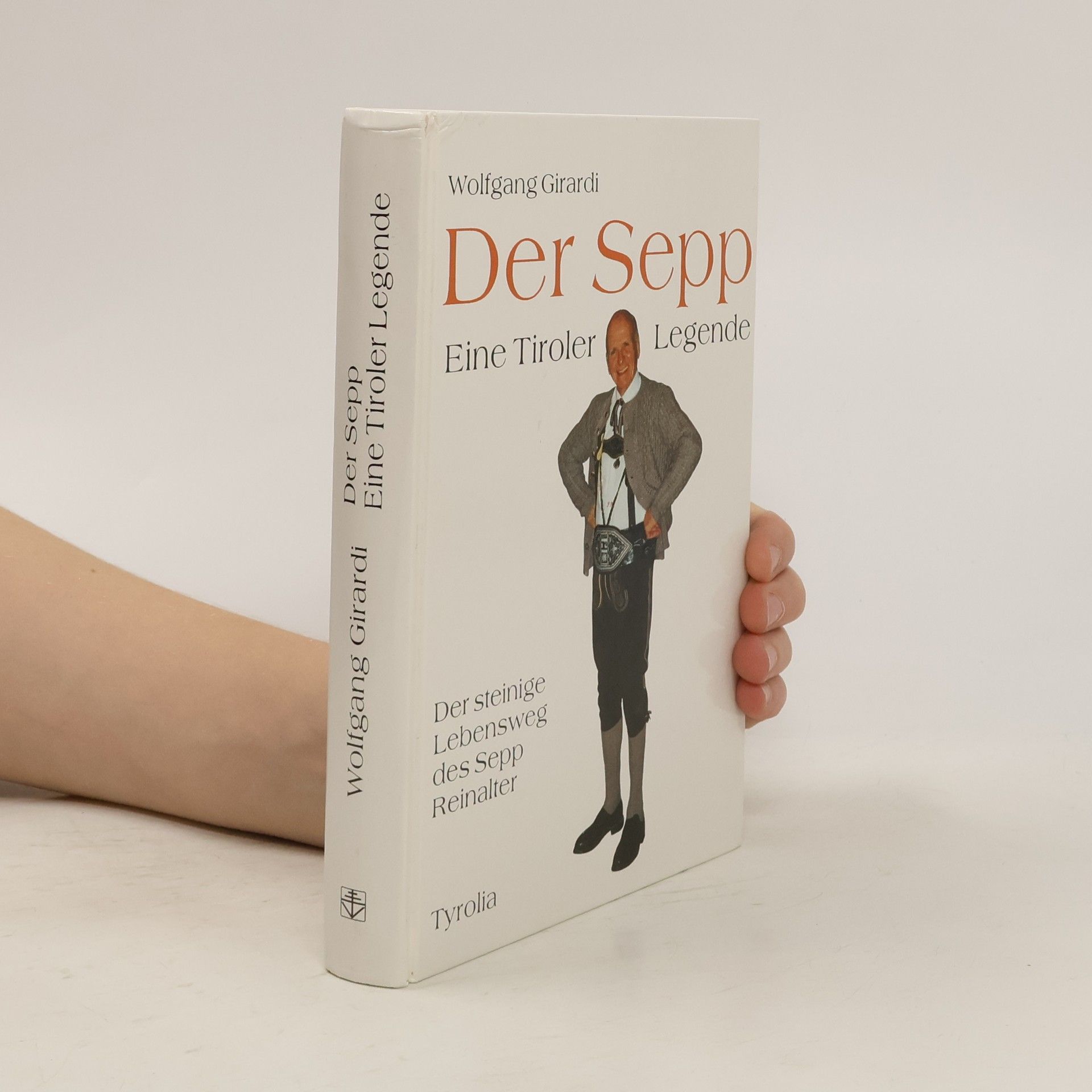 Wolfgang Girardi Der Sepp - eine Tiroler Legende