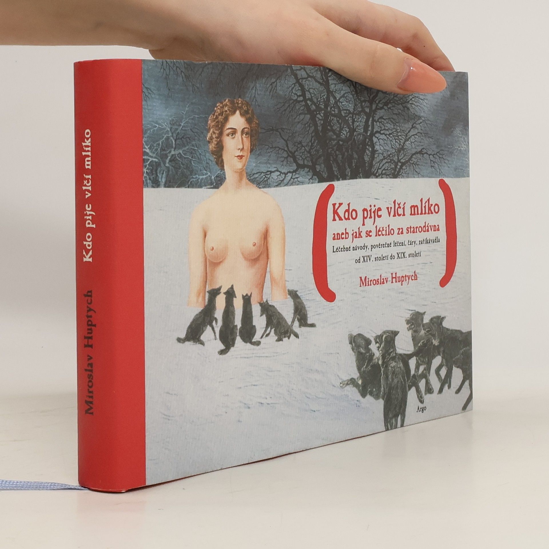 Miroslav Huptych Kdo pije vlčí mlíko, aneb, jak se léčilo za starodávna