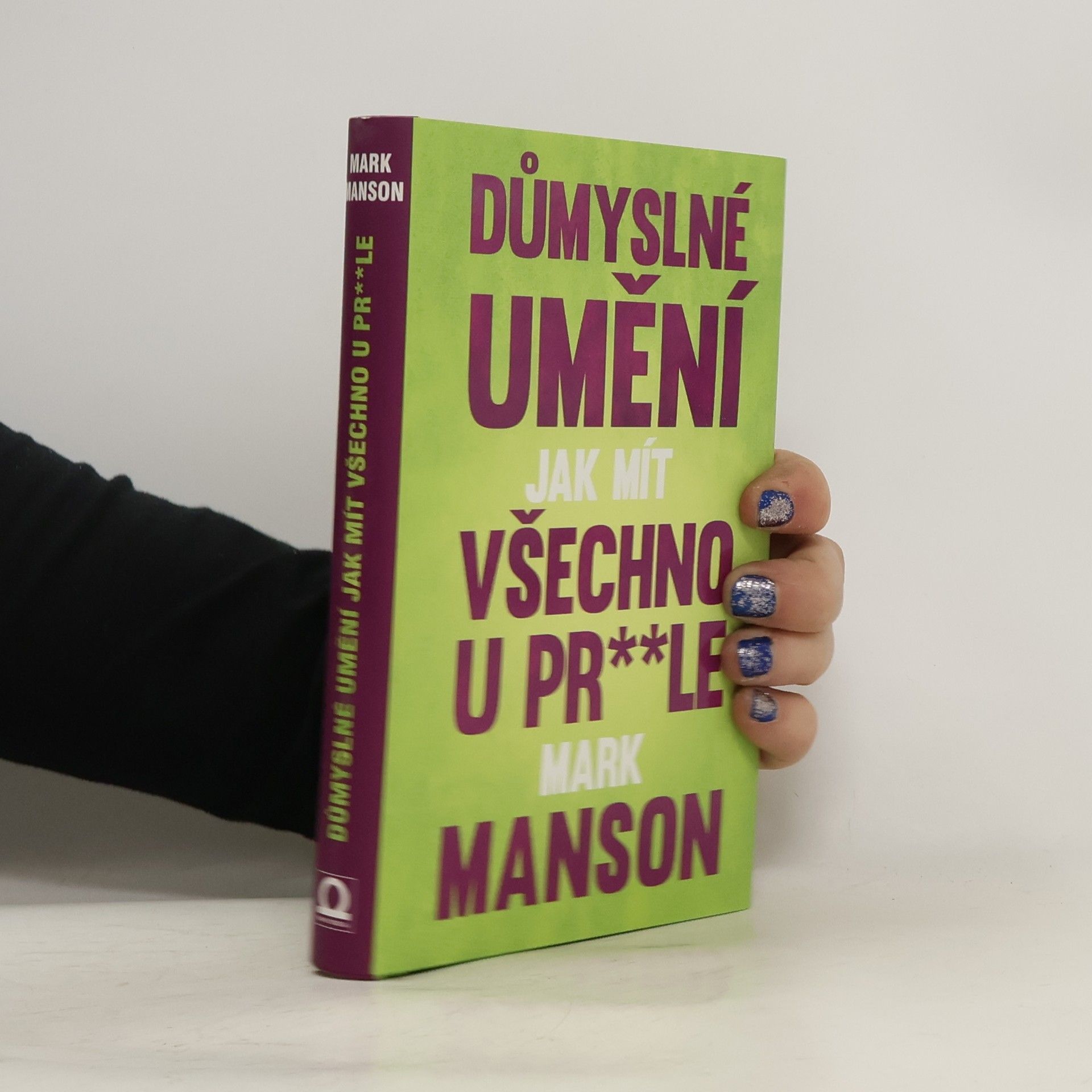 Mark Manson Důmyslné umění, jak mít všechno u pr**le