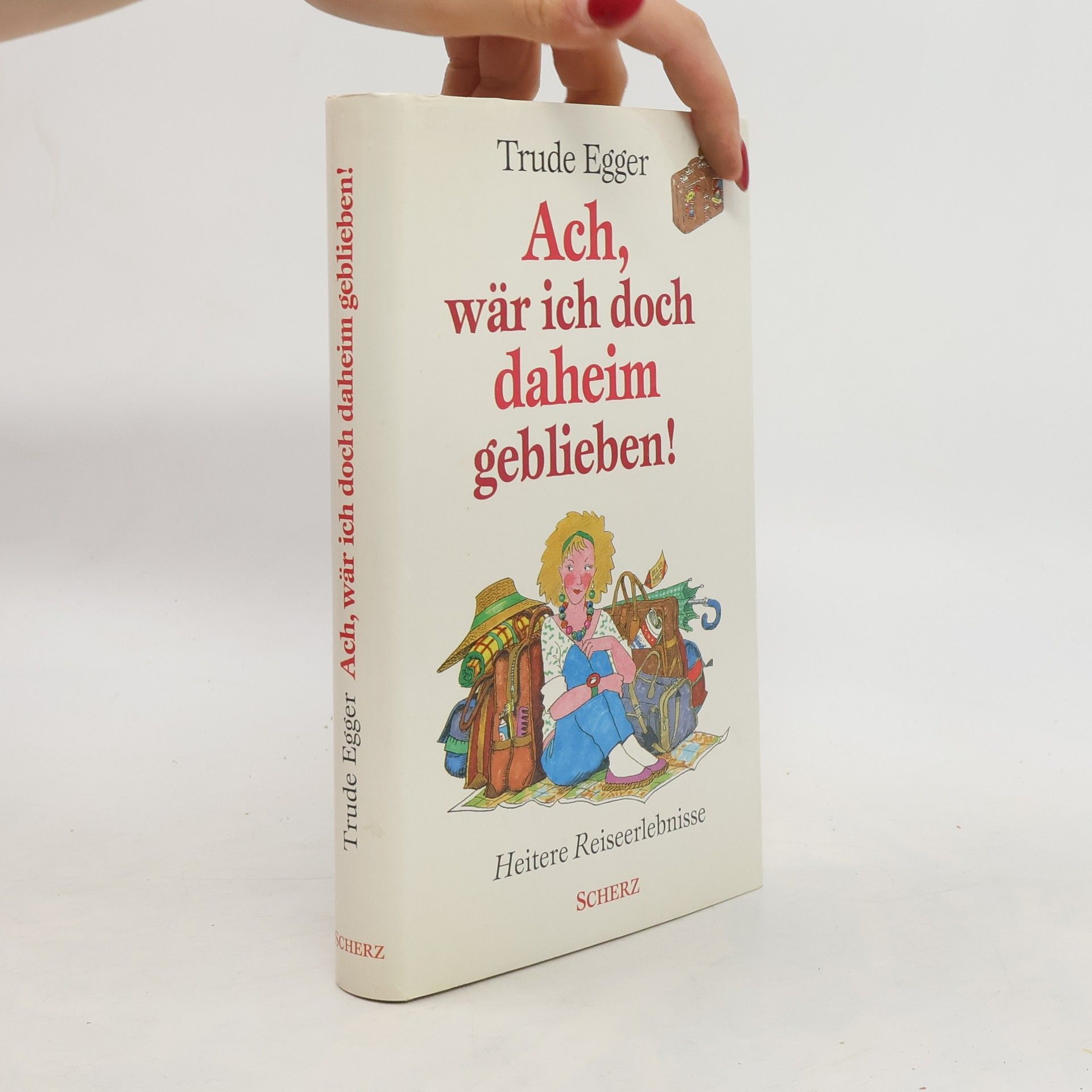 Trude Egger Ach, wär ich doch daheim geblieben!