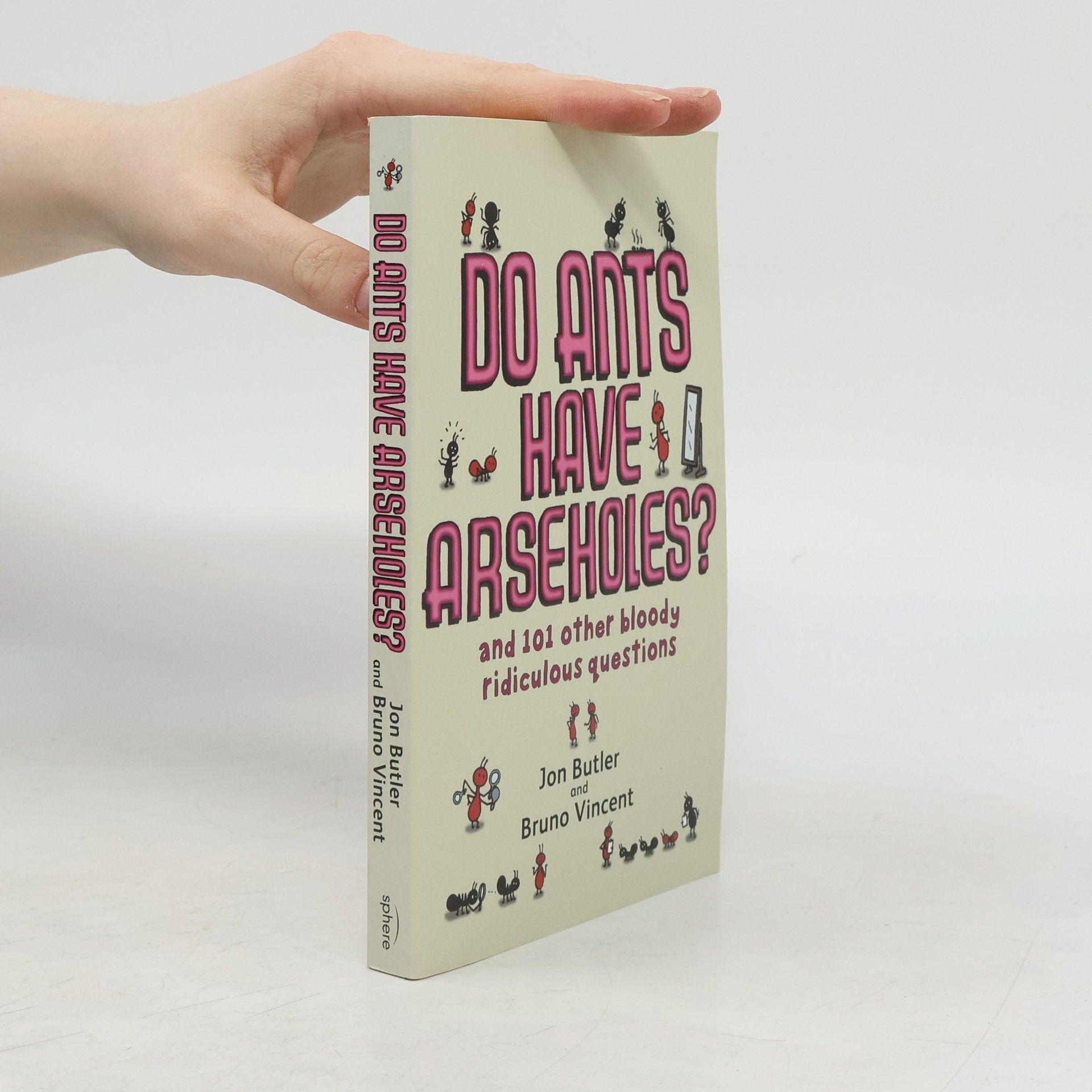 Jon Butler Do ants have arseholes? : and 101 other bloody ridiculous questions