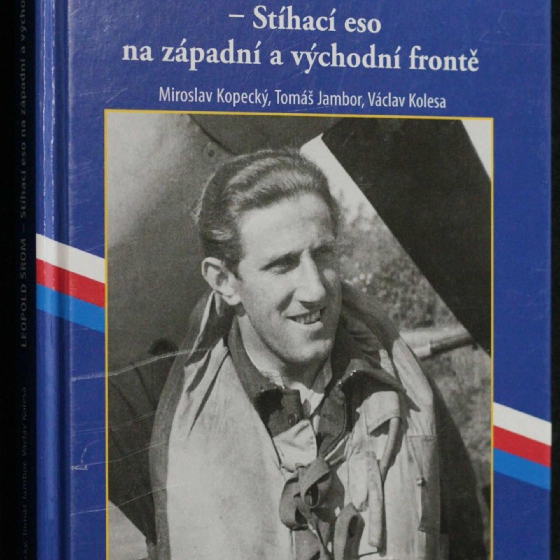 Miloslav Kopecký Leopold Šrom - stíhací eso na západní a východní frontě