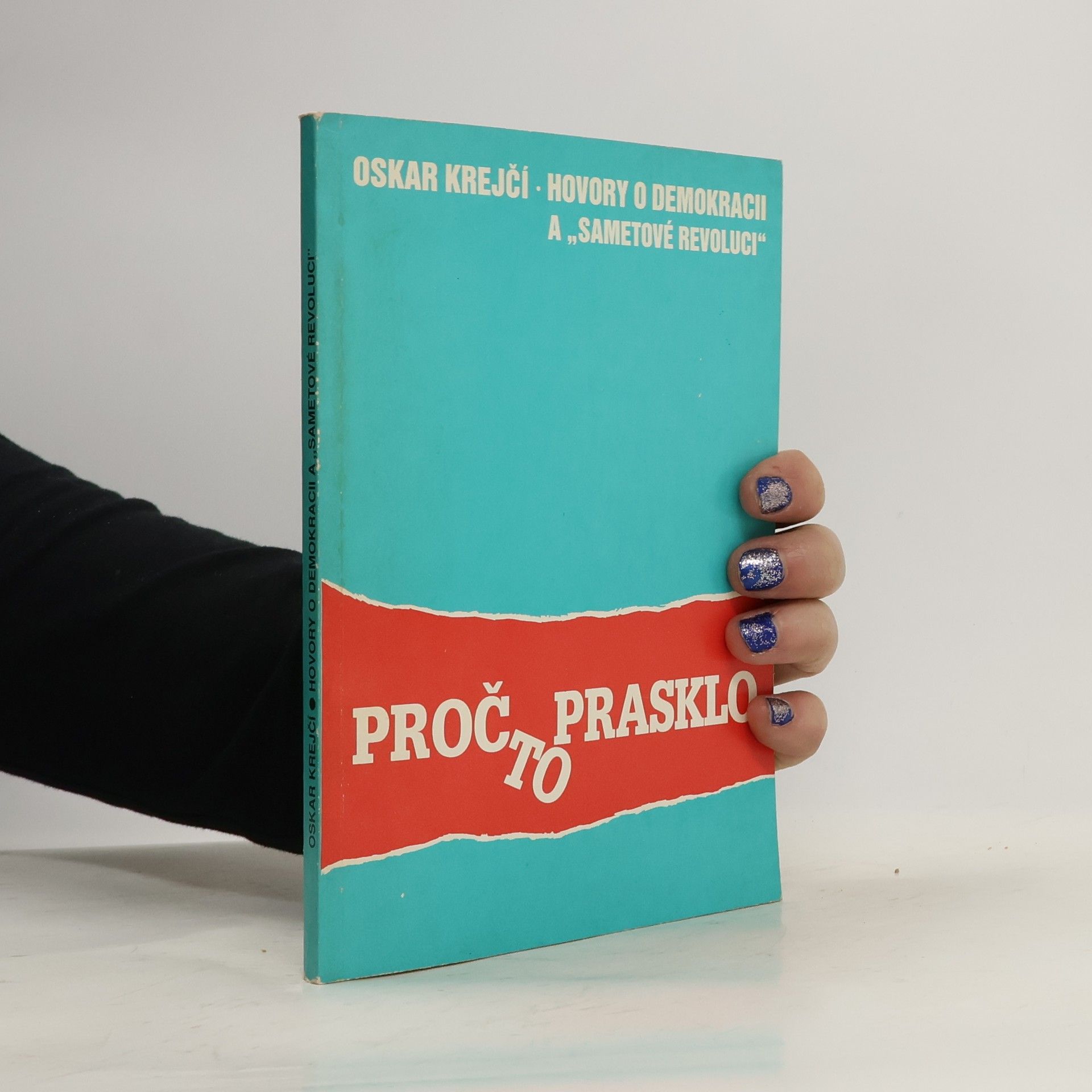 Oskar Krejčí Proč to prasklo aneb Hovory o demokracii a "sametové revoluci"