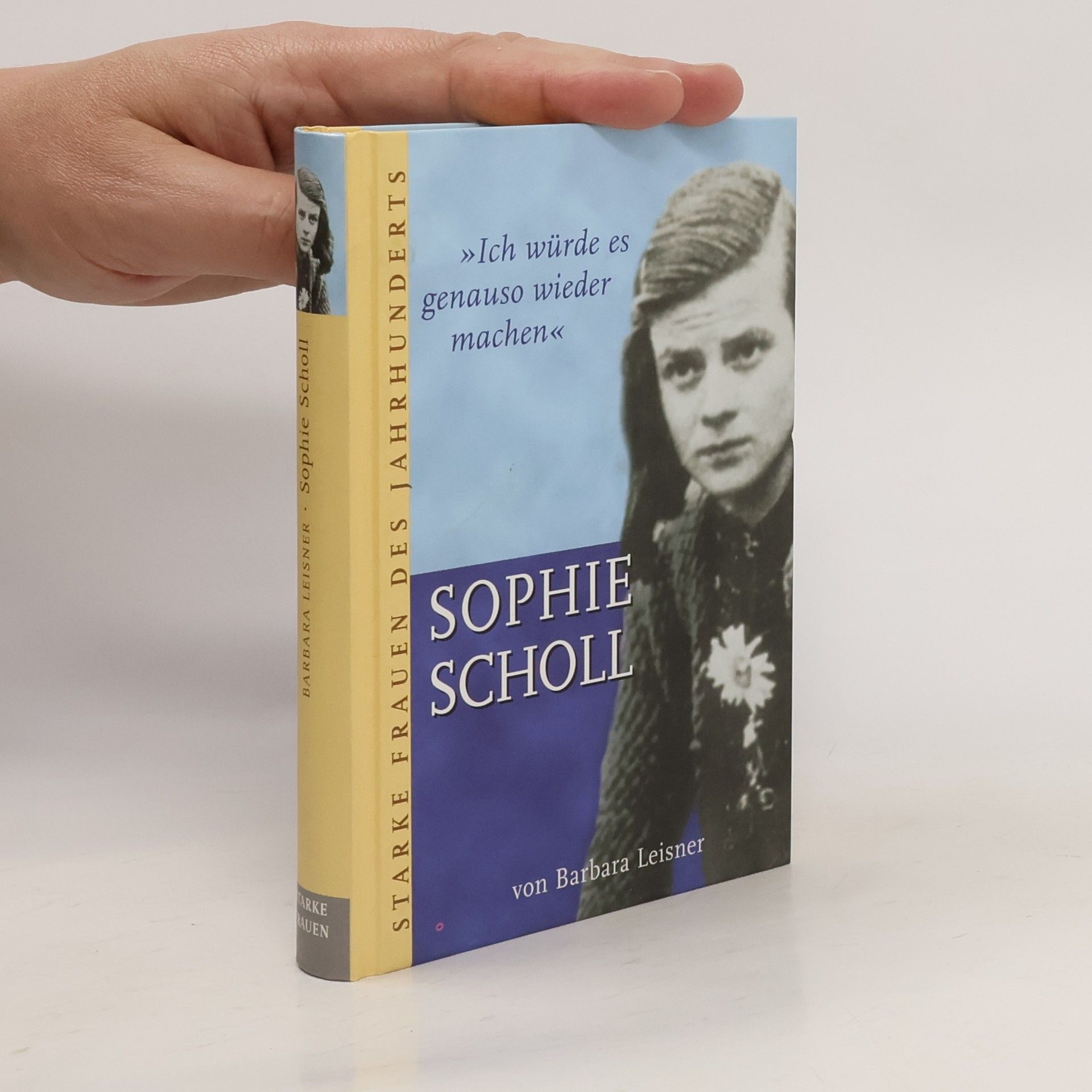 Barbara Leisner Sophie Scholl. Ich würde es genauso wieder machen
