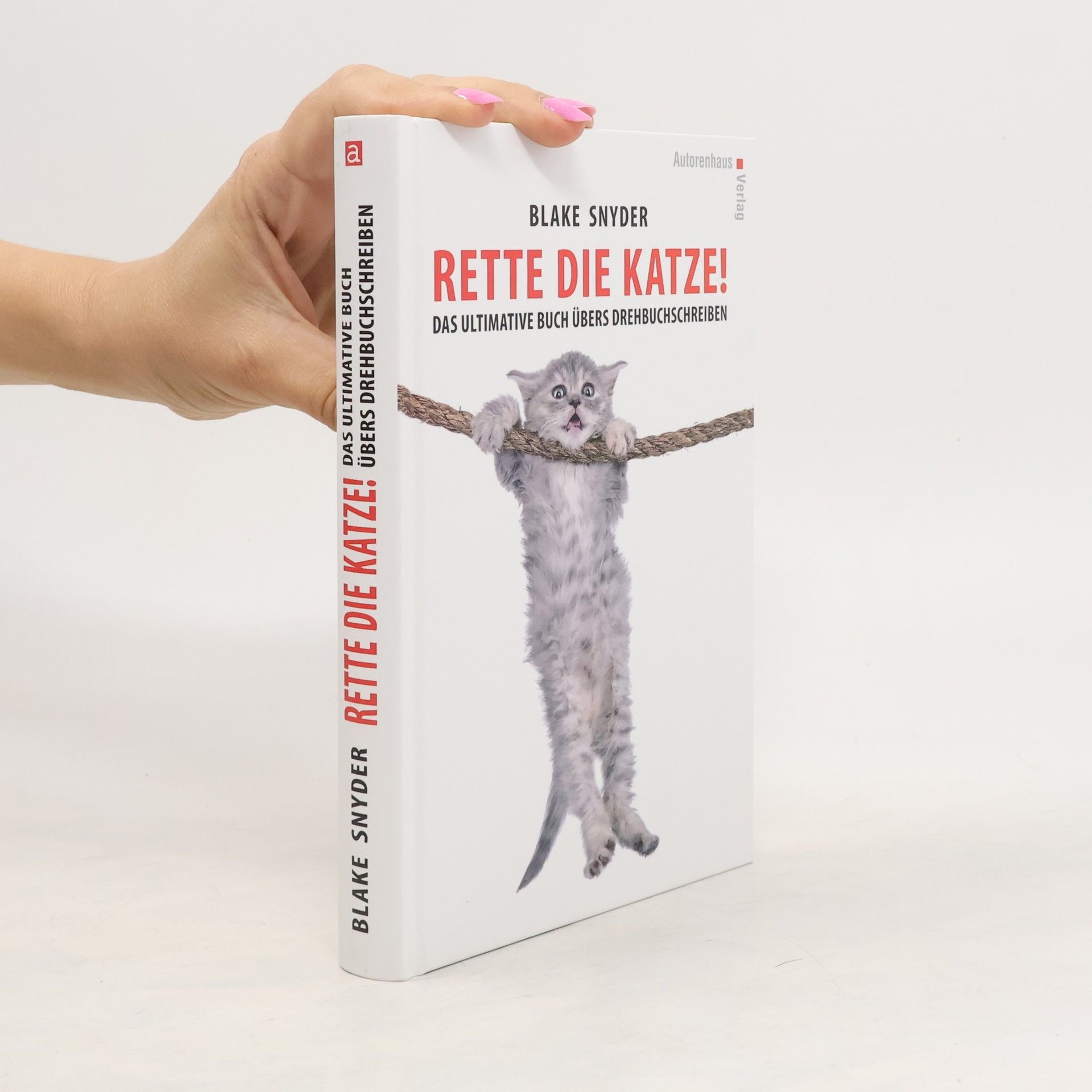 Blake Snyder Rette die Katze! Das ultimative Buch übers Drehbuchschreiben