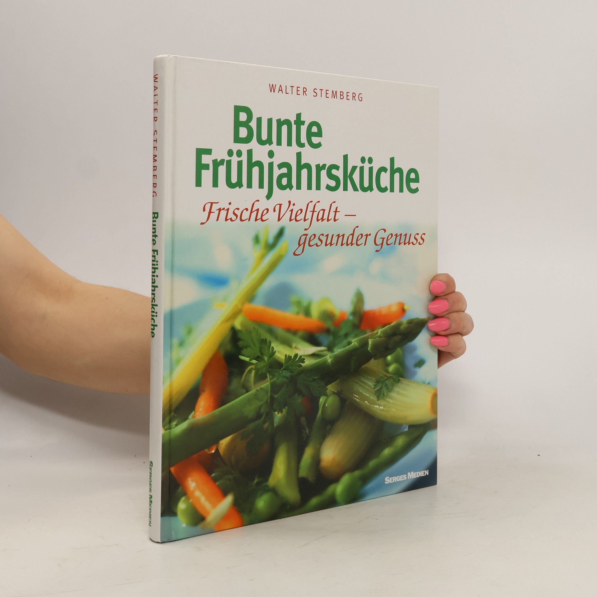 Walter Stemberg Bunte Frühjahrsküche : Frische Vielfalt - gesunder Genuss