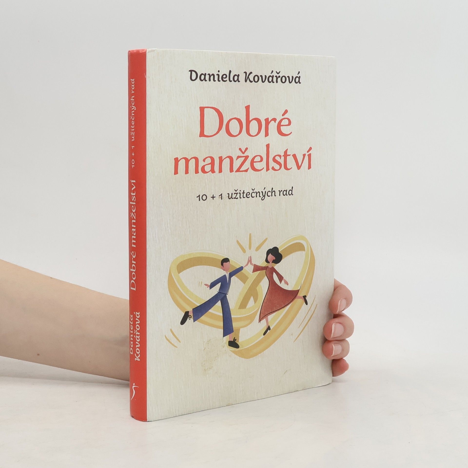 Daniela Kovářová Dobré manželství : 10 + 1 užitečných rad