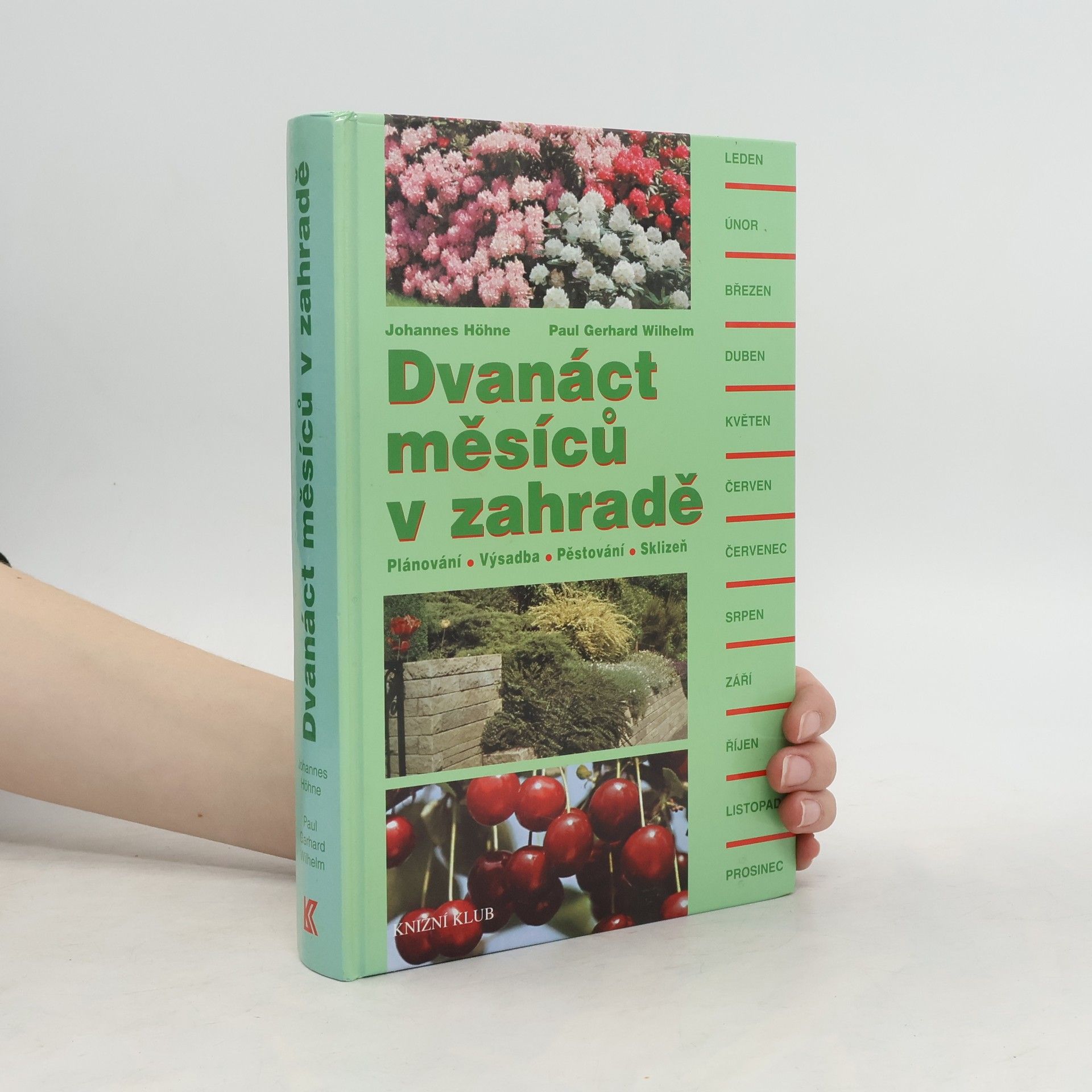 Johannes Höhne Dvanáct měsíců v zahradě : plánování, výsadba, pěstování, sklizeň