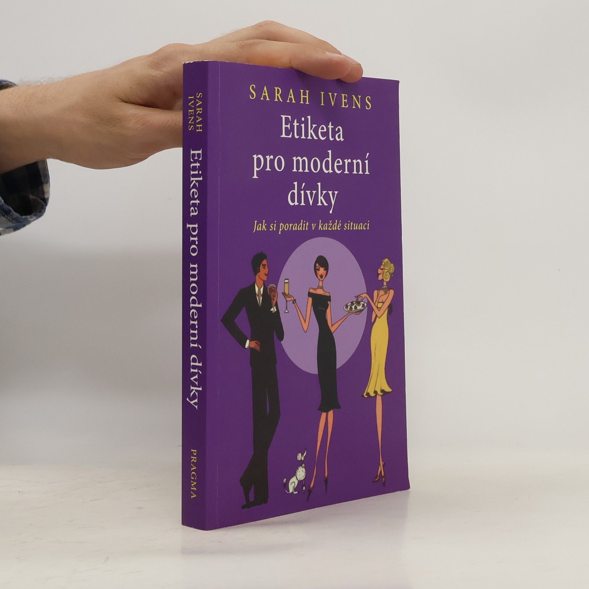 Sarah Ivens Etiketa pro moderní dívky. Jak si poradit v každé situaci