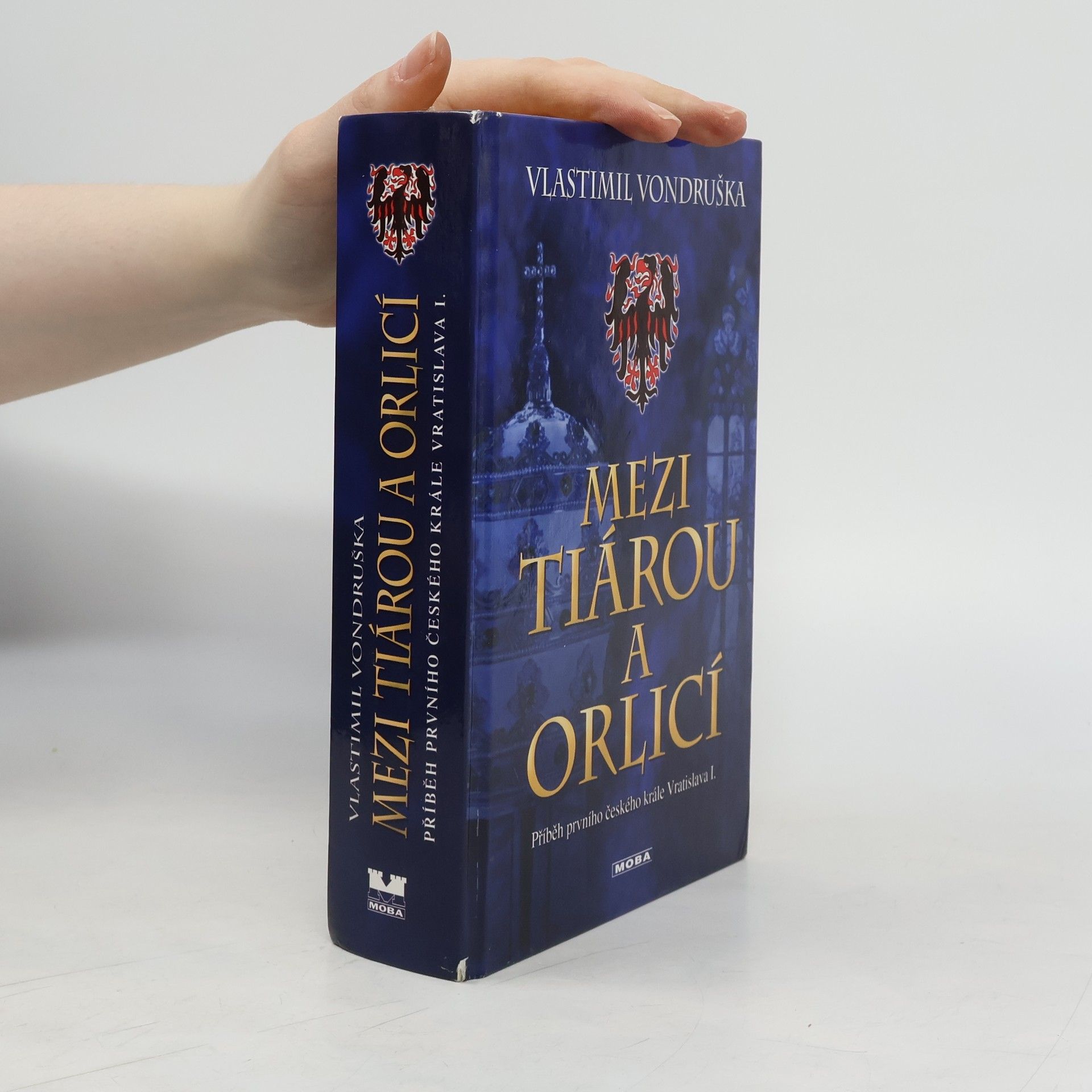 Vlastimil Vondruška Mezi tiárou a orlicí. Příběh prvního českého krále Vratislava I.