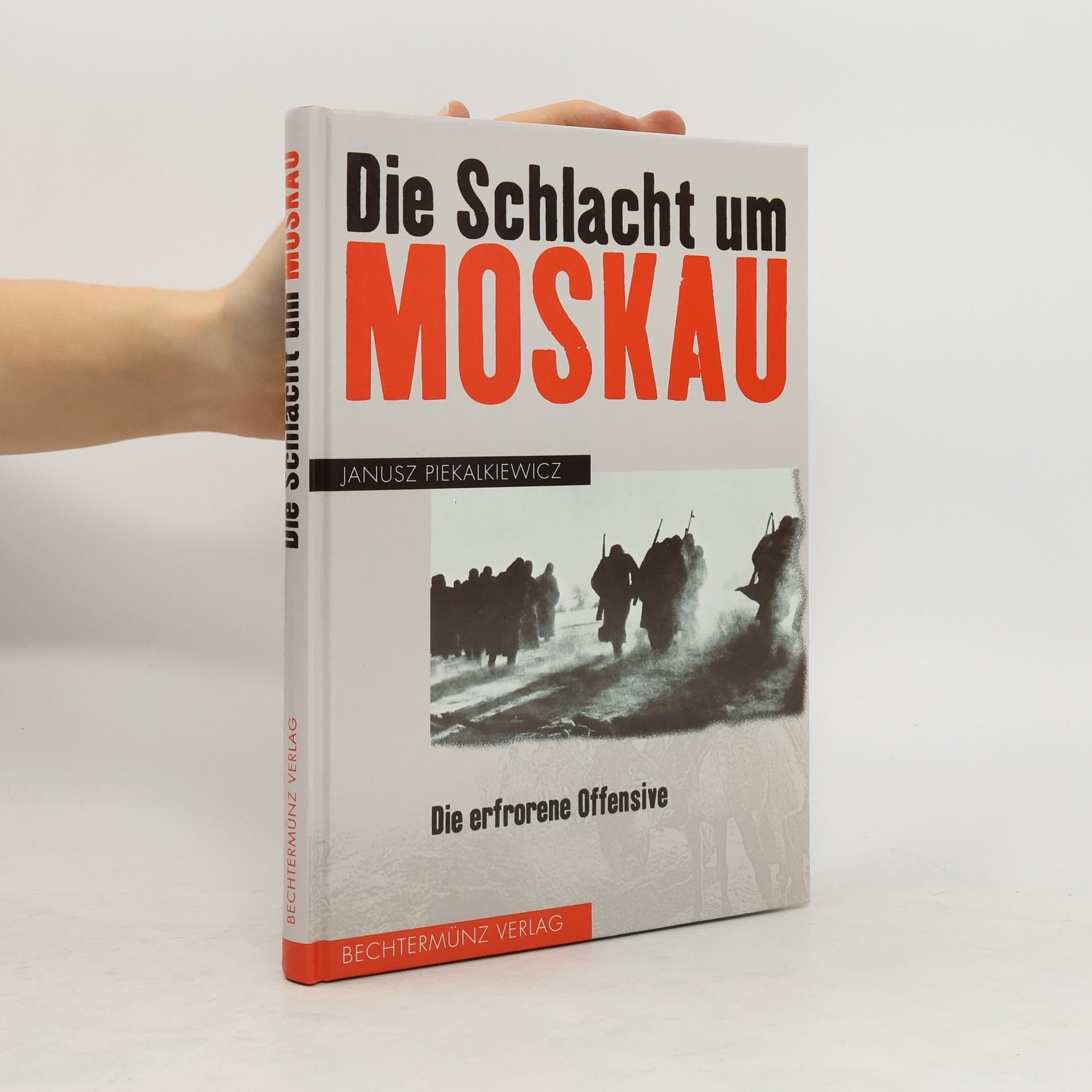 Janusz Piekalkiewicz Die Schlacht um Moskau : die erfrorene Offensive