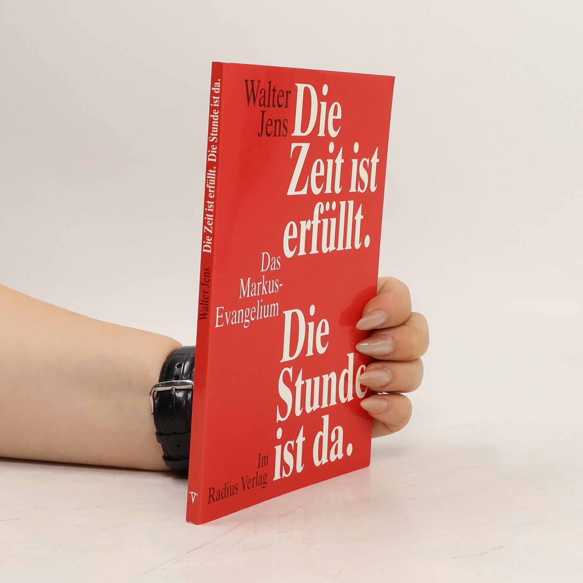Walter Jens Die Zeit ist erfüllt. Die Stunde ist da. Das Markus-Evangelium