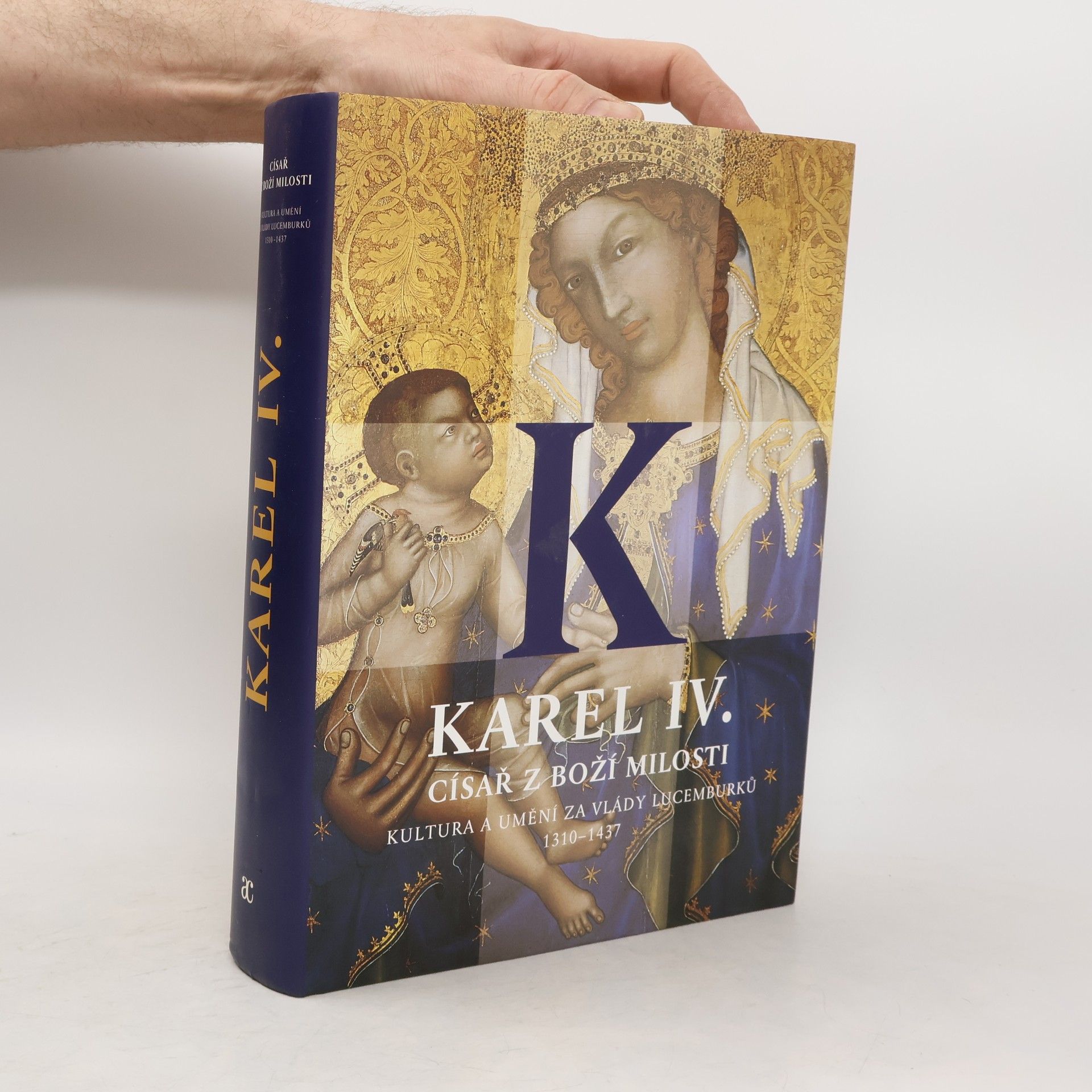Jiří Fajt Karel IV. Císař z Boží milosti - kultura a umění za vlády Lucemburků 1310-1437