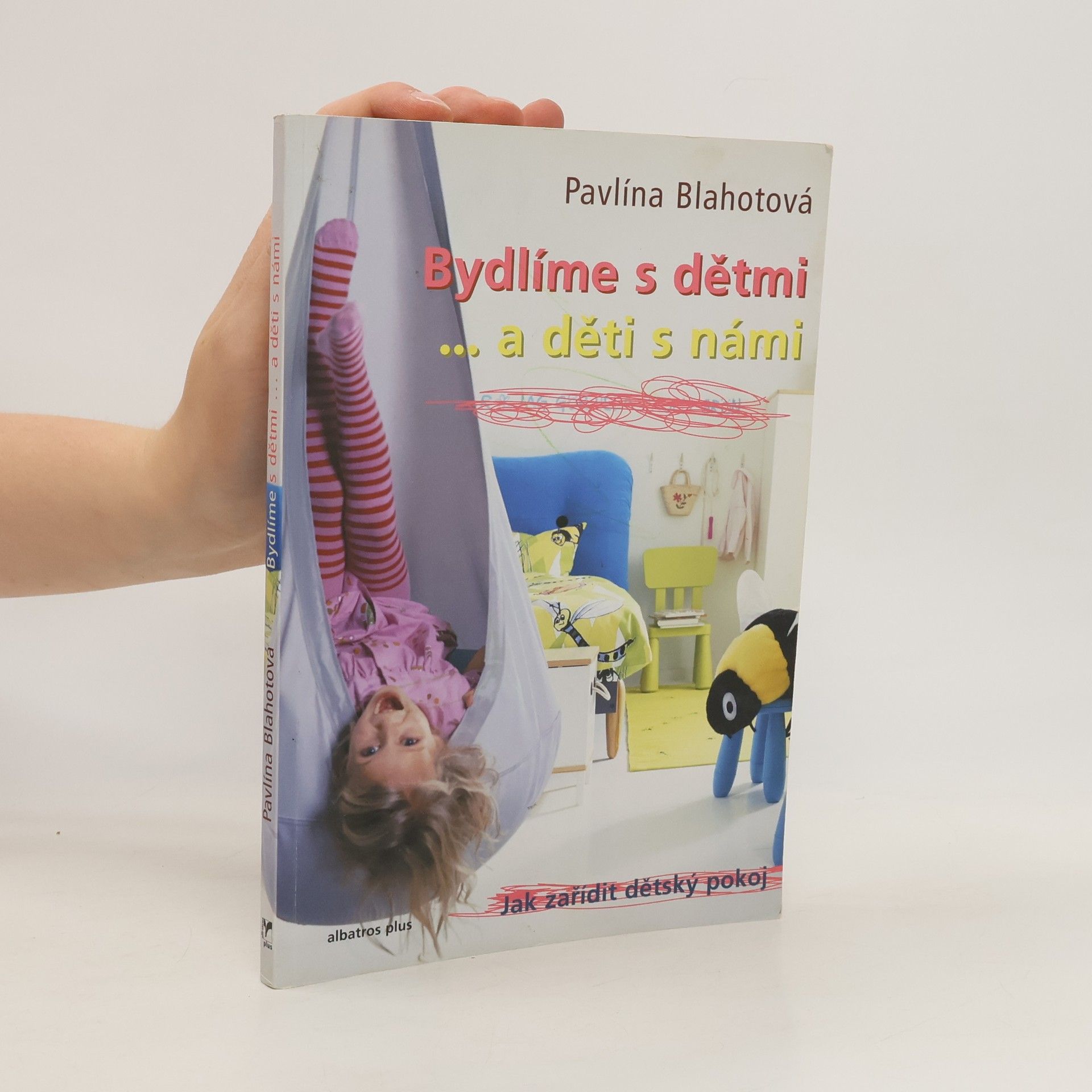 Pavlína Blahotová Bydlíme s dětmi... a děti s námi. Jak zařídit dětský pokoj