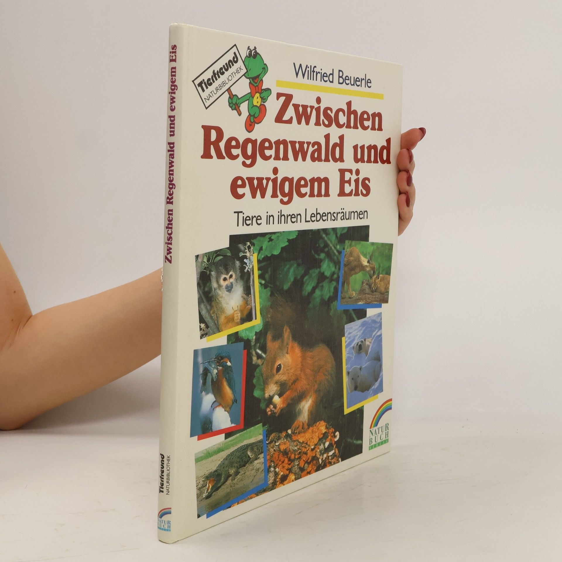 Wilfried Beuerle Zwischen Regenwald und ewigem Eis. Tiere in ihren Lebensräumen.