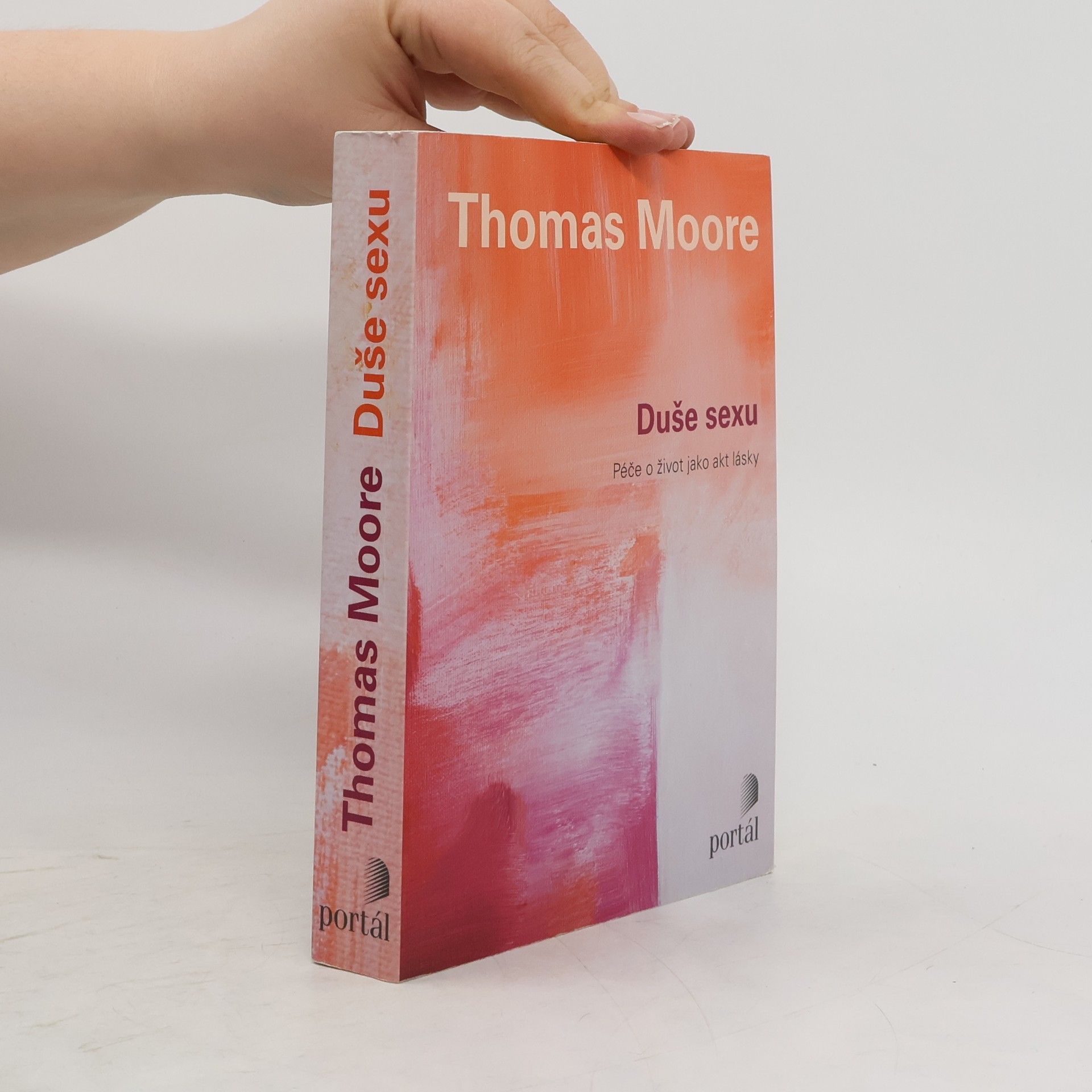 Thomas Moore Duše sexu: Péče o život jako akt lásky