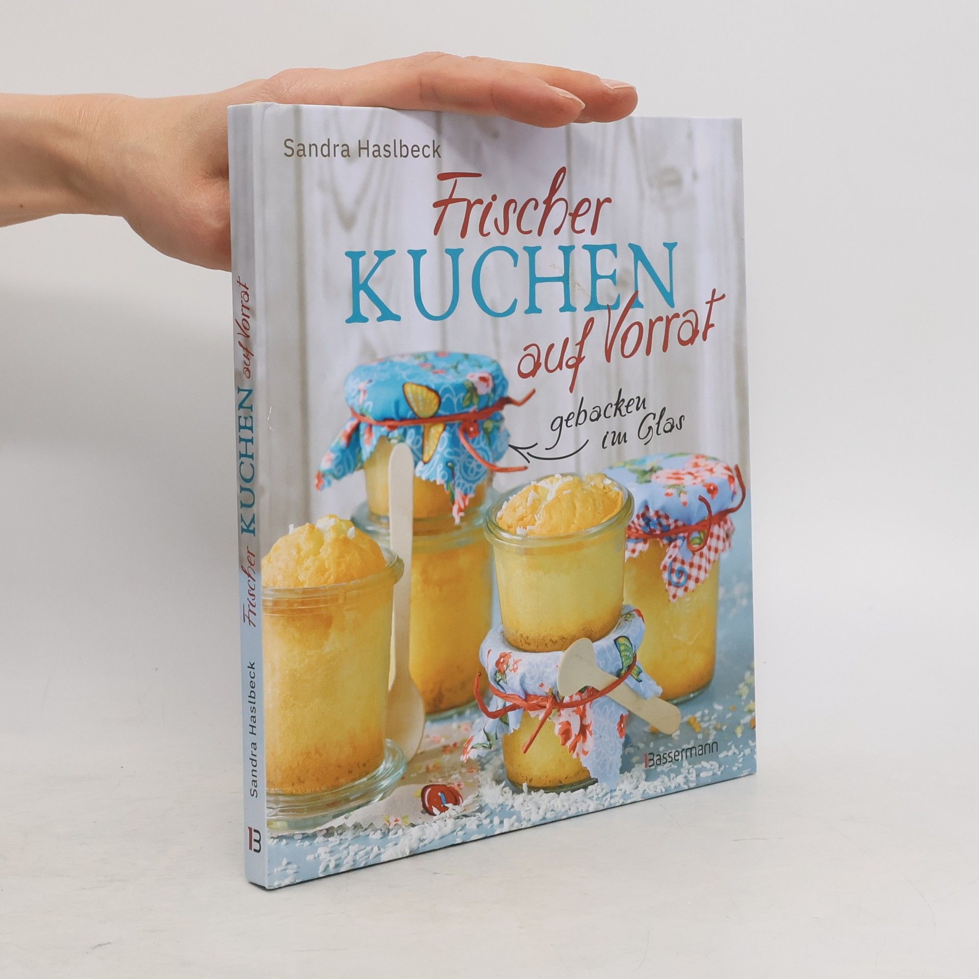 Sandra Haslbeck Frischer Kuchen auf Vorrat - gebacken im Glas. Mindestens 6 Monate haltbar