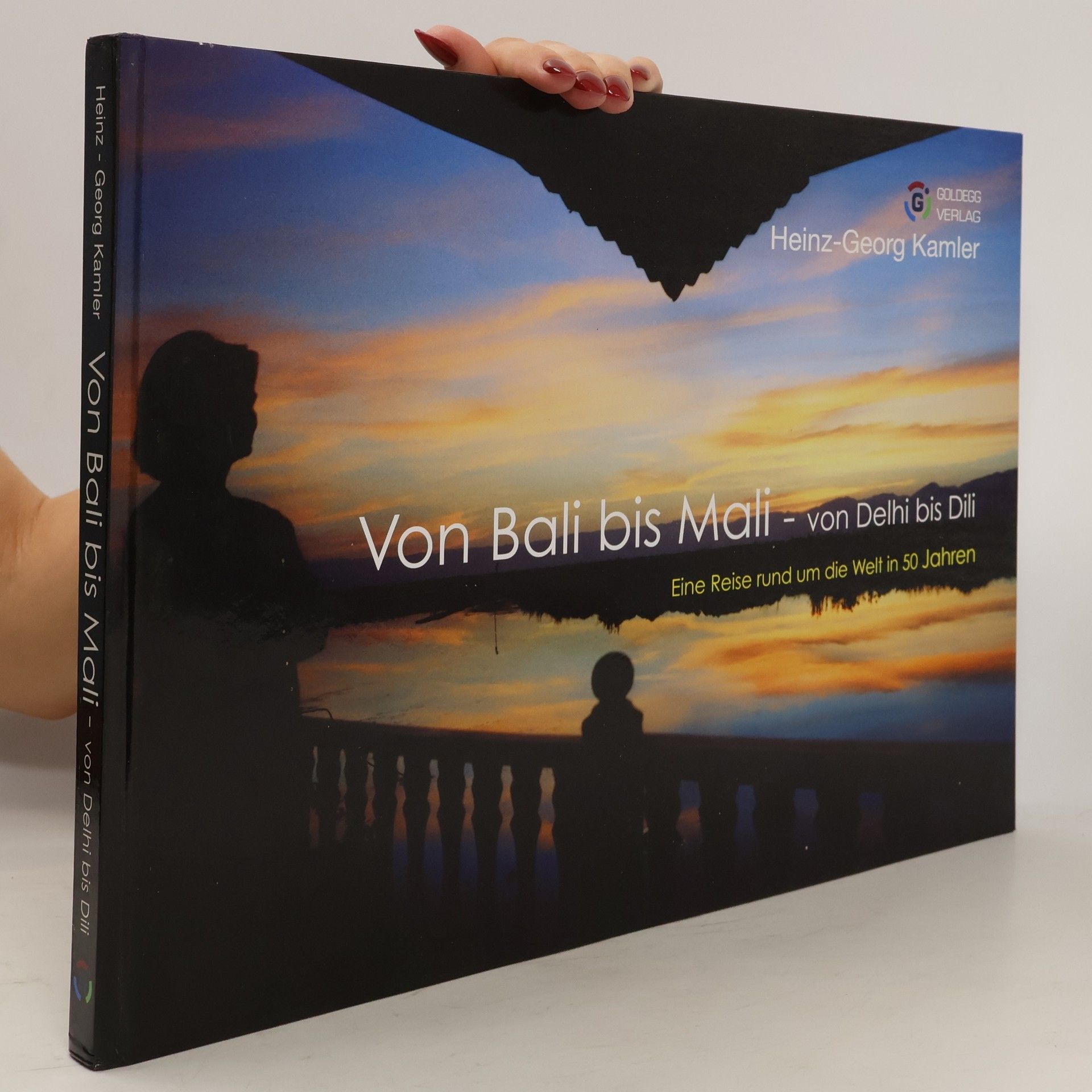 Heinz-Georg Kamler Von Bali bis Mali - von Delhi bis Dili