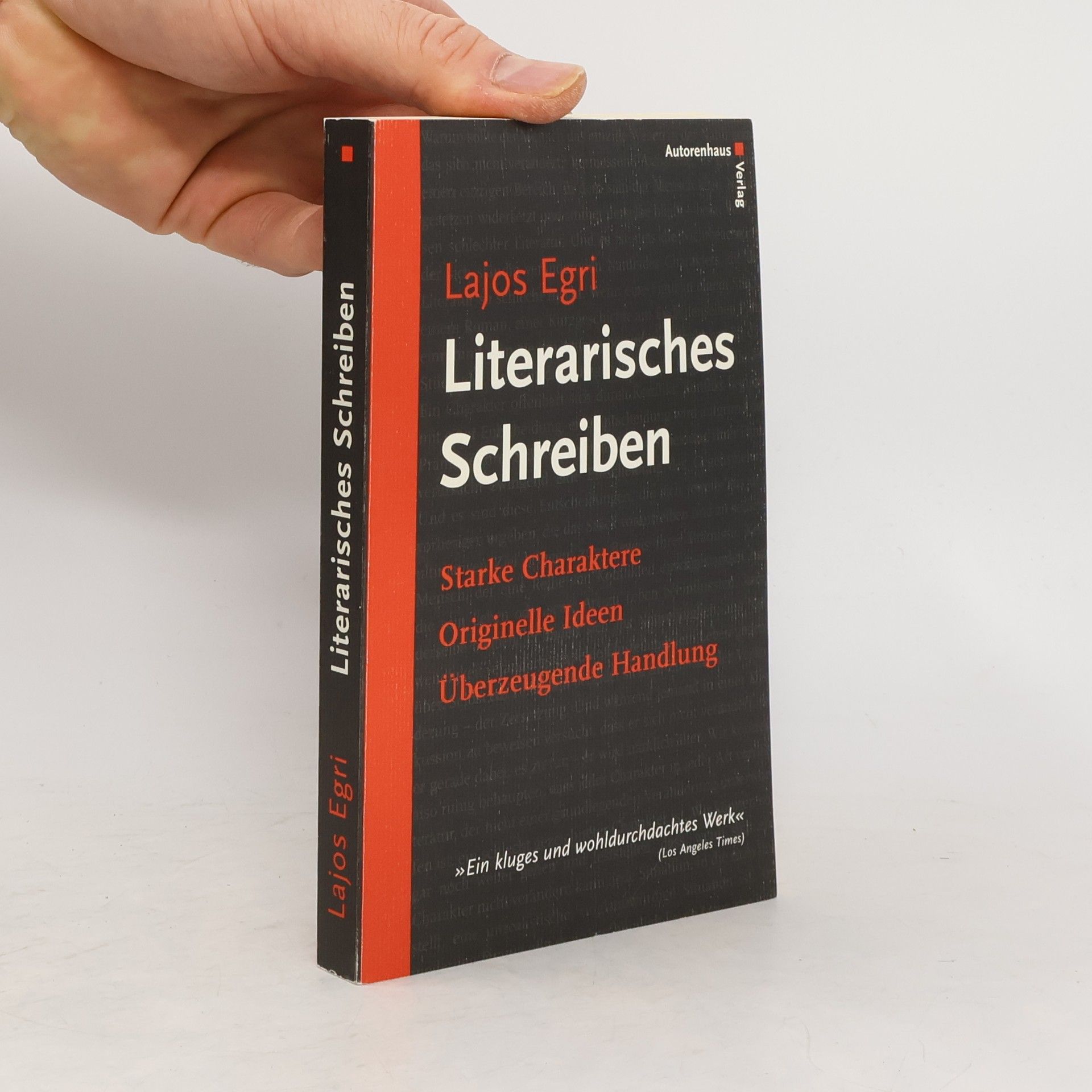 Lajos Egri Literarisches Schreiben. Starke Charaktere, originelle Ideen, überzeugende Handlung