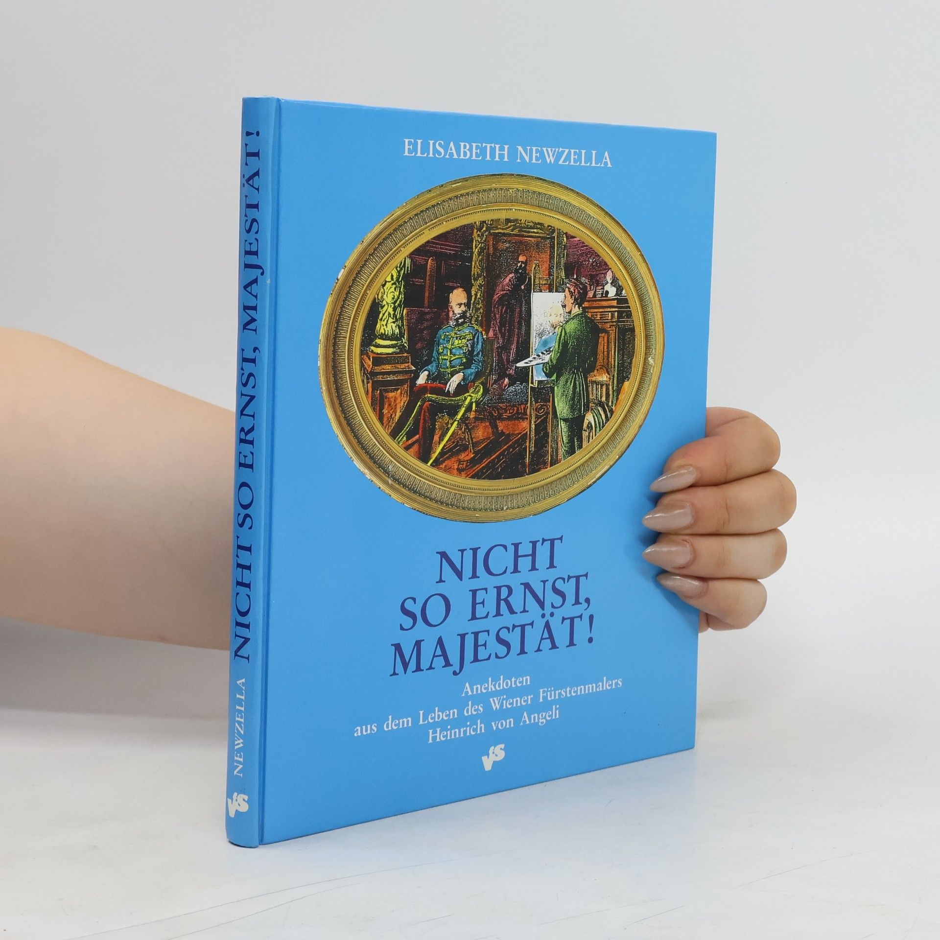Autorenkollektiv Nicht so ernst, Majestät!. Anekdoten aus dem Leben des Wiener Fürstenmalers Heinrich von Angeli