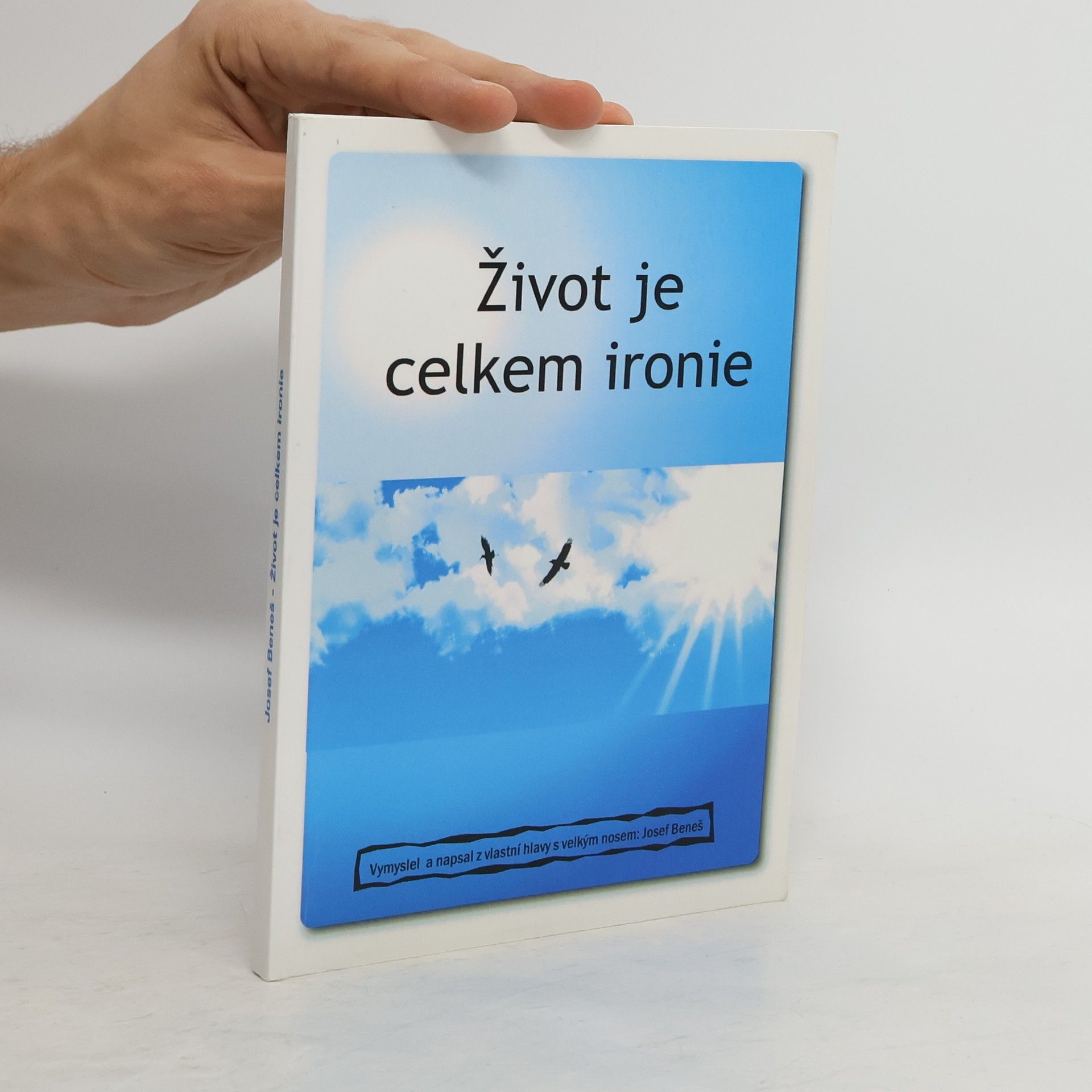 Josef Beneš Život je celkem ironie