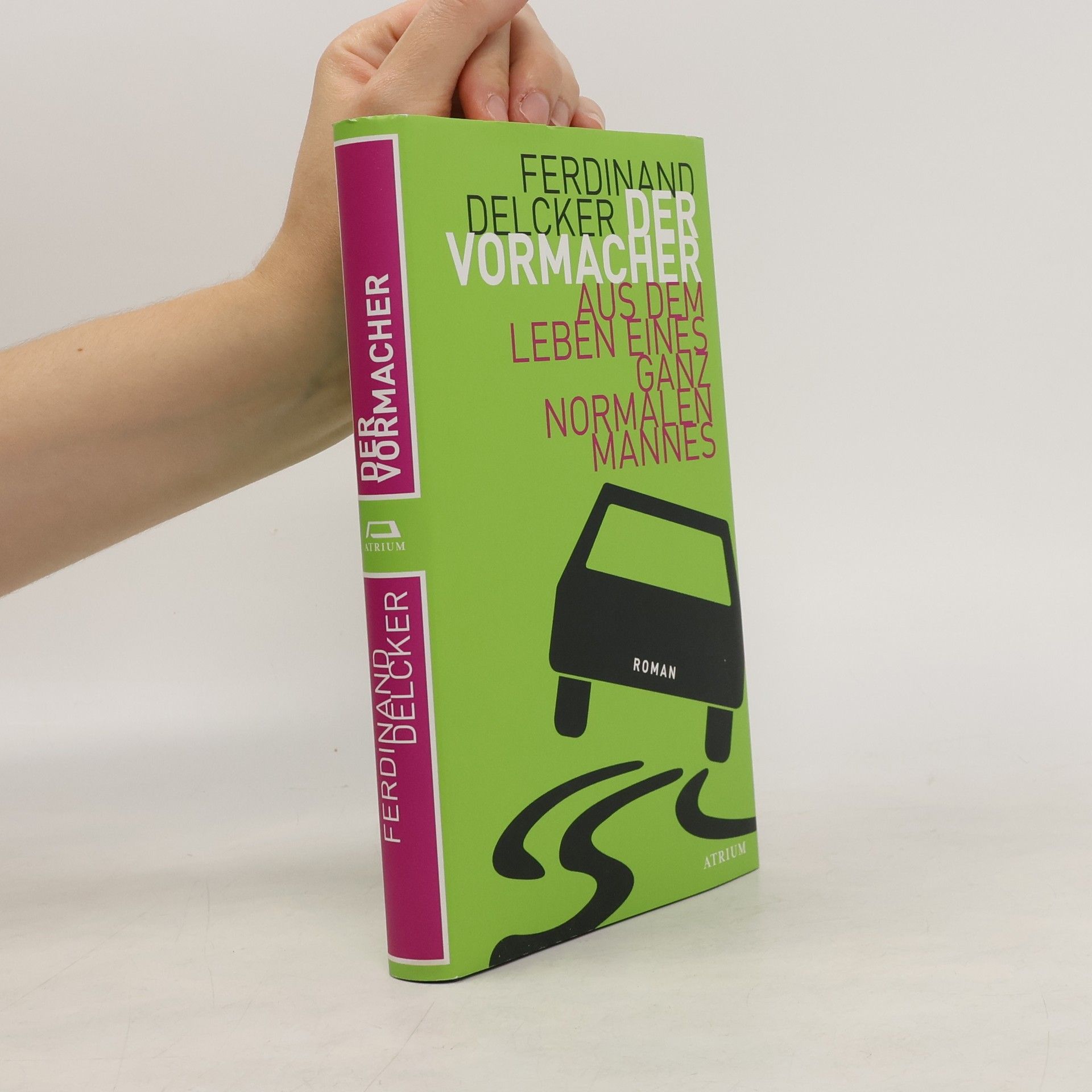 Ferdinand Delcker Der Vormacher. Aus dem Leben eines ganz normalen Mannes