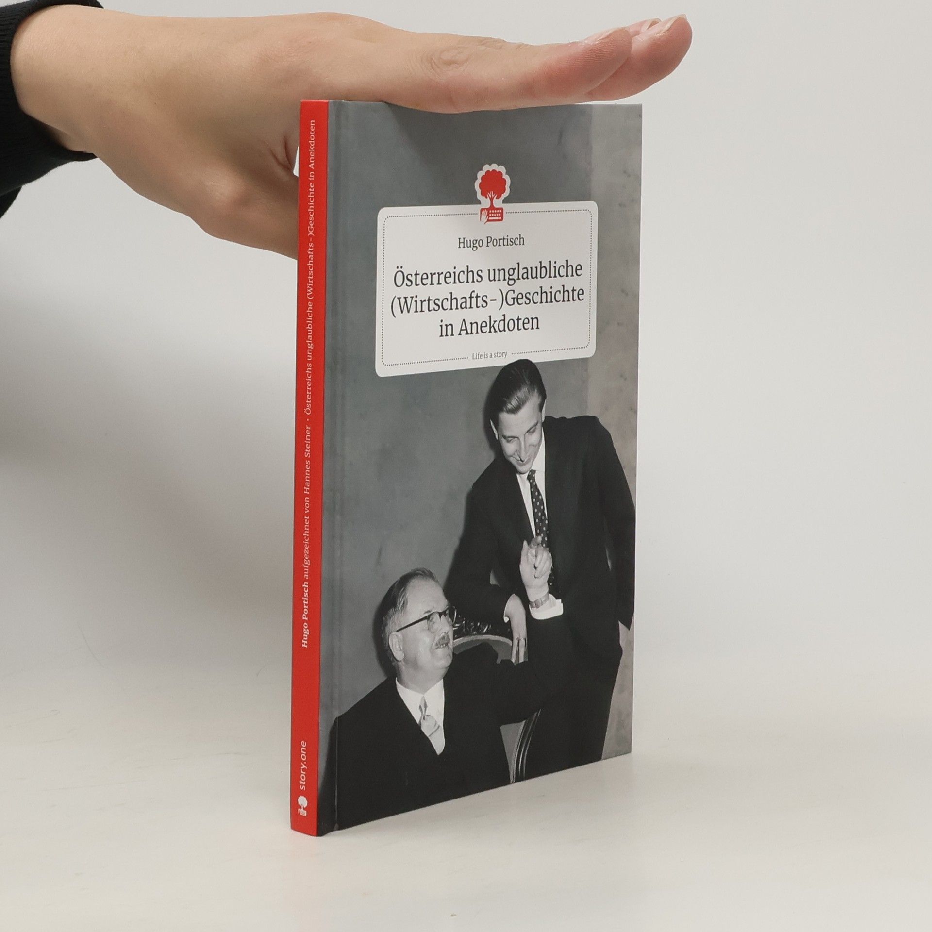 Hugo Portisch Österreichs unglaubliche (Wirtschafts-) Geschichte in Anekdoten