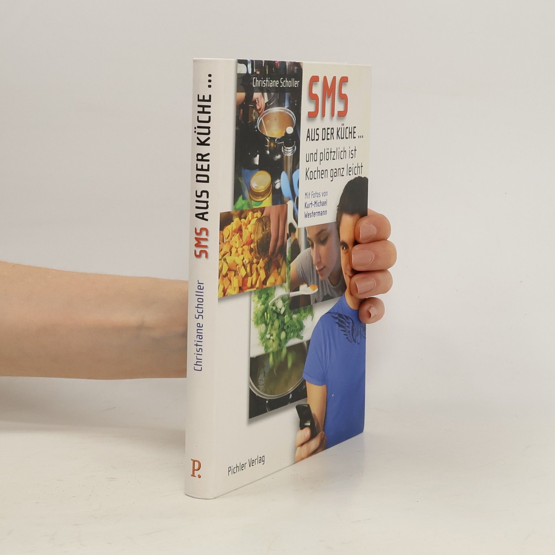 Christiane Scholler SMS aus der Küche ...  und plötzlich ist Kochen ganz leicht