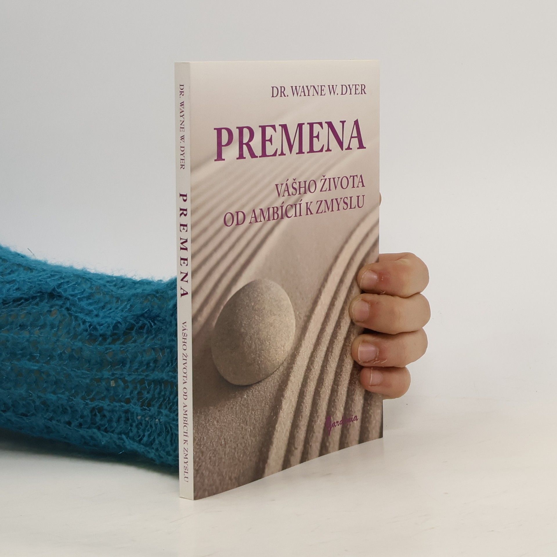 Wayne Dyer Premena vášho života od ambícií k zmyslu