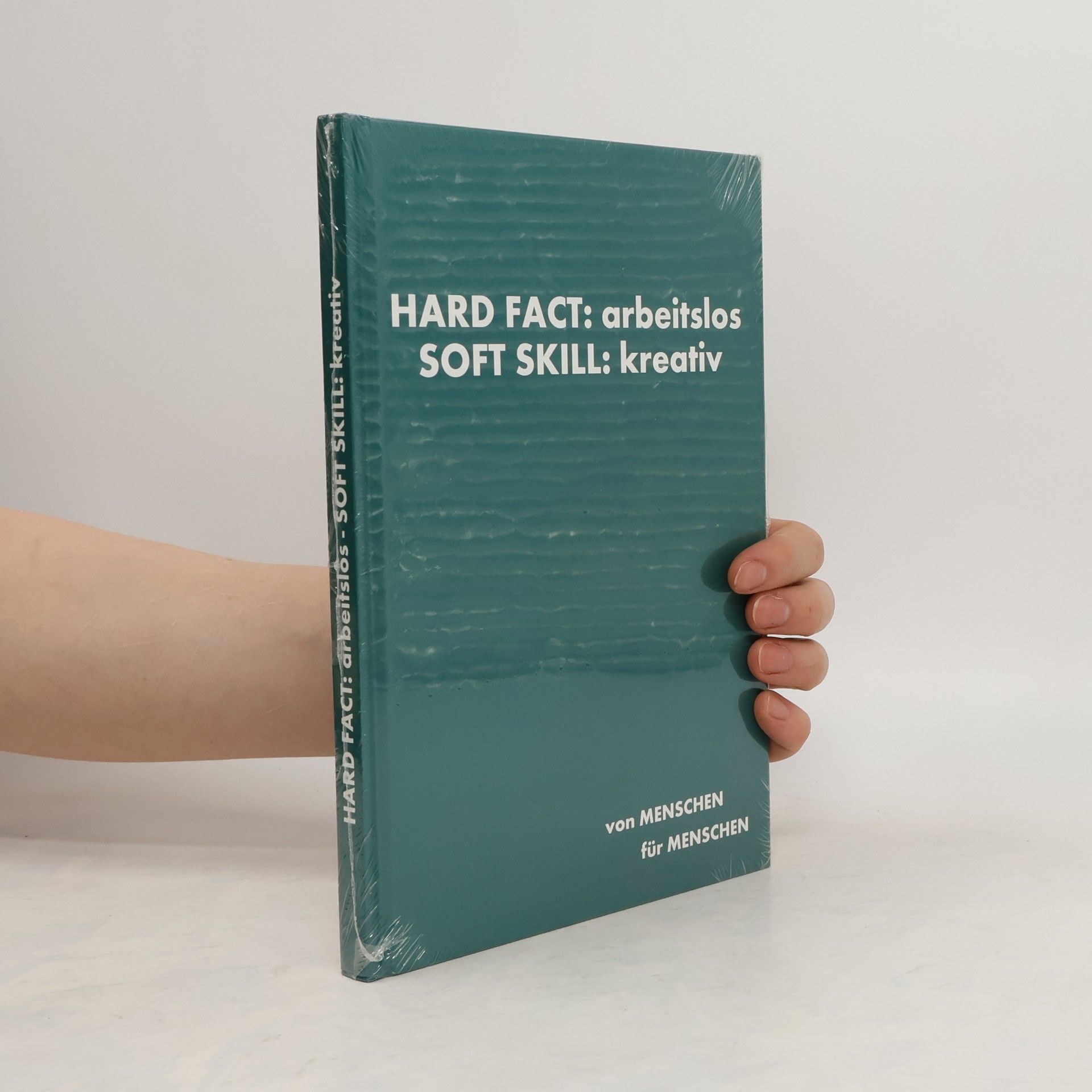 Autorenkollektiv Hard Fact: arbeitlos. Soft Skill: kreativ