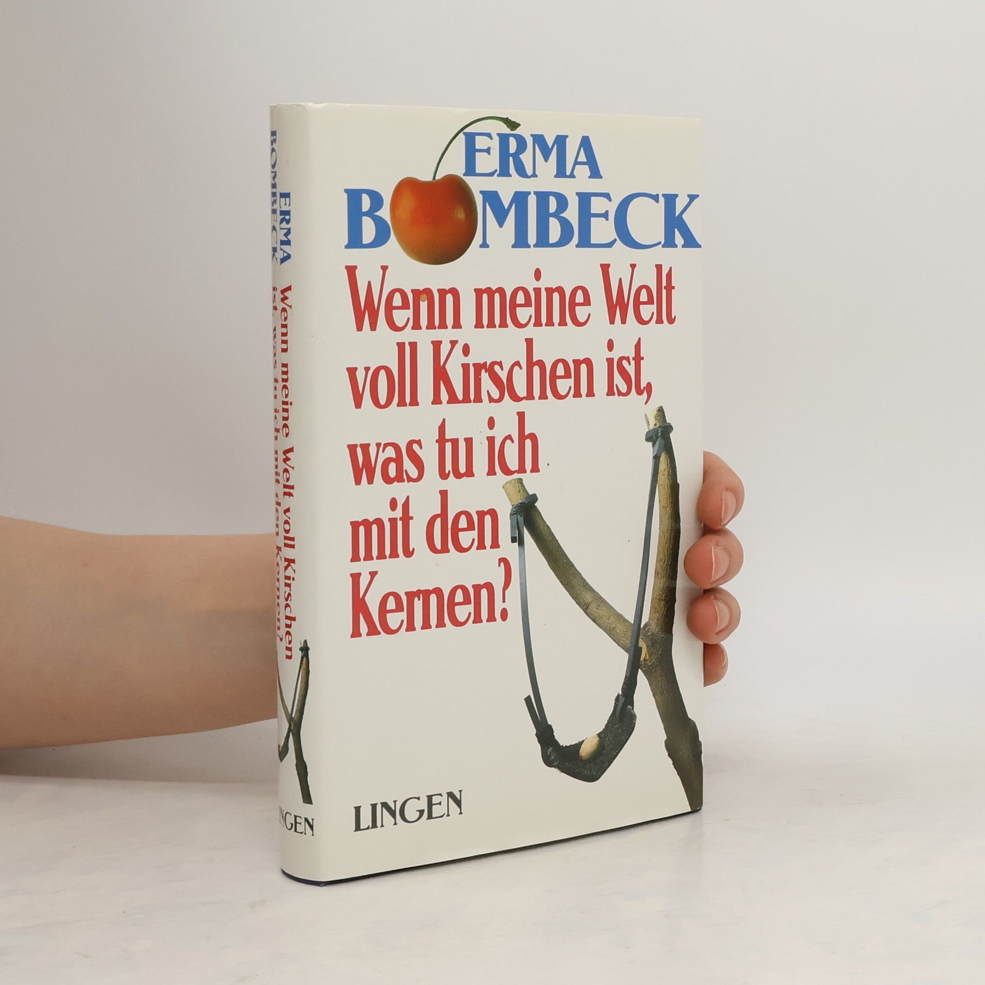 Erma Bombeck Wenn meine Welt voll Kirschen ist, was tu ich mit den Kernen?