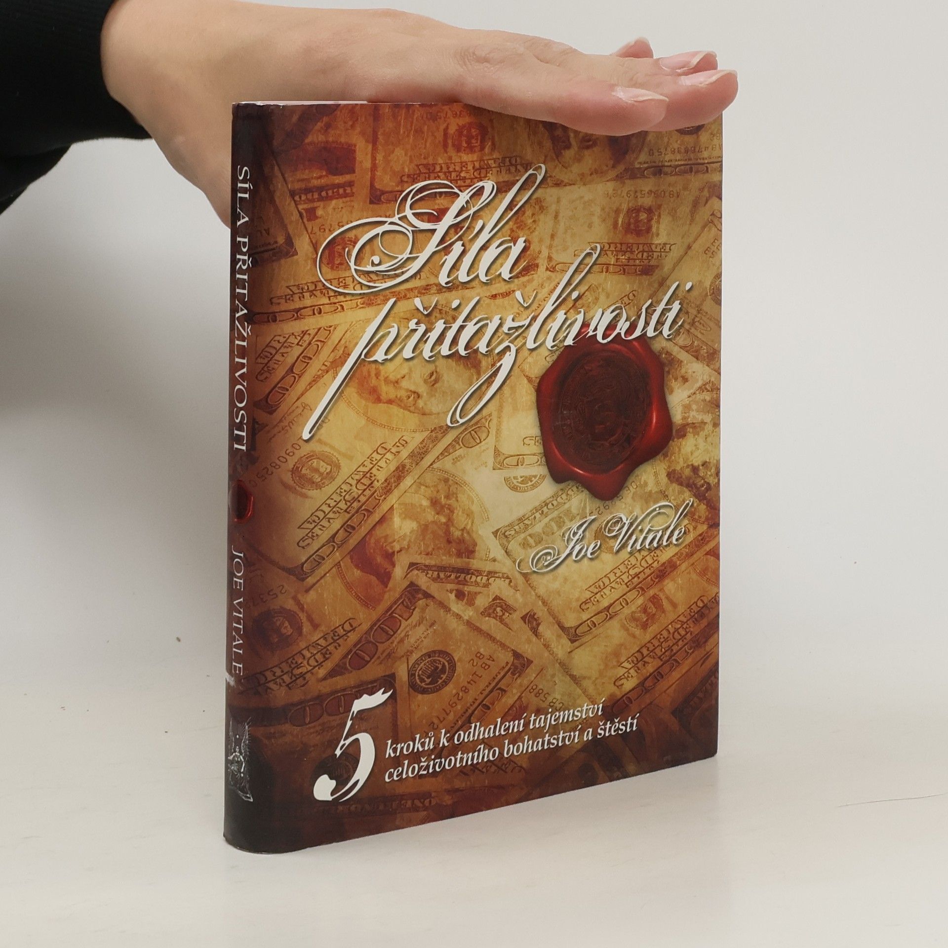 Joe Vitale Síla přitažlivosti. 5 kroků k odhalení tajemství celoživotního bohatství a štěstí