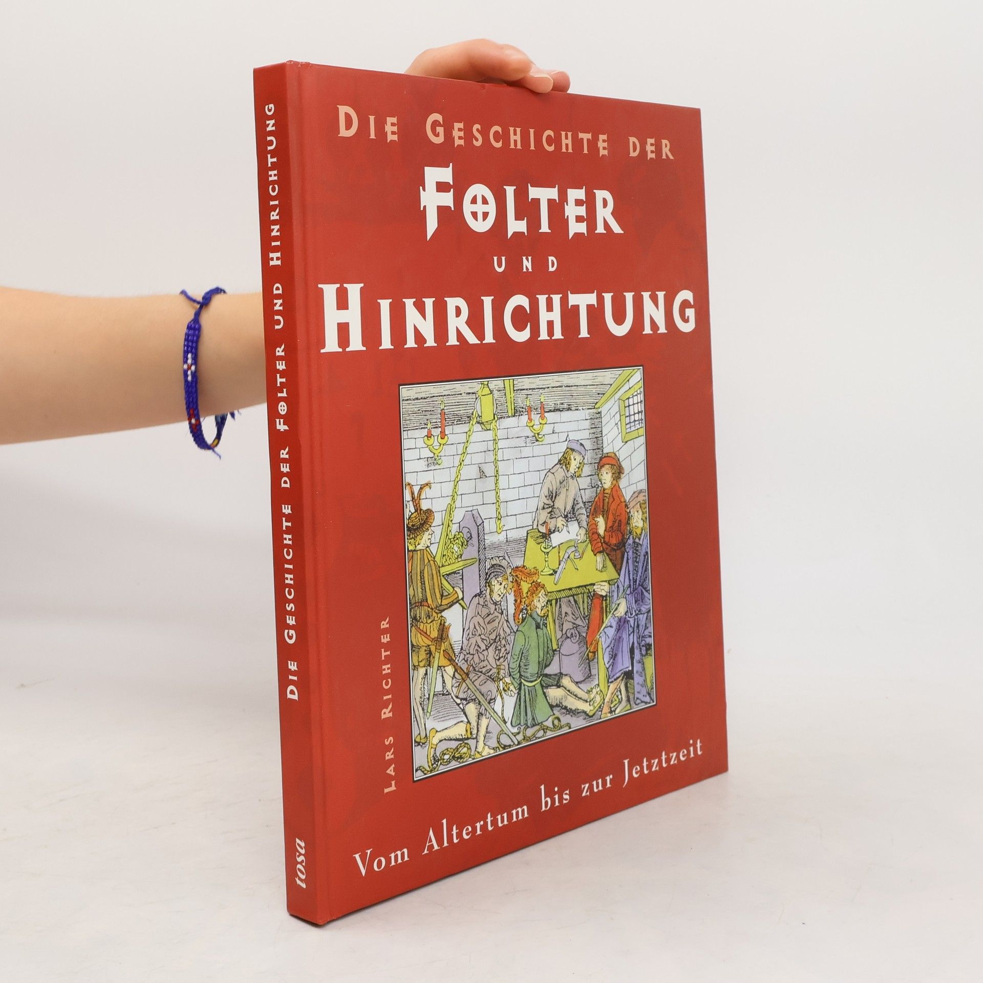 Lars Richter Die Geschichte der Folter und Hinrichtung