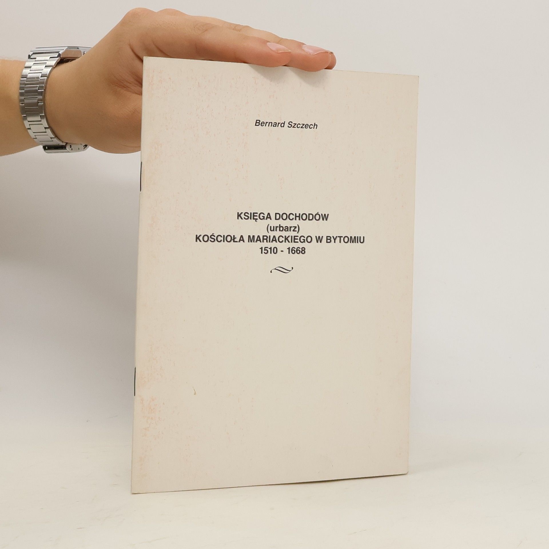 Bernard Szczech Księga dochodów (urbarz) Kościoła Mariackiego w Bytomiu 1510-1668