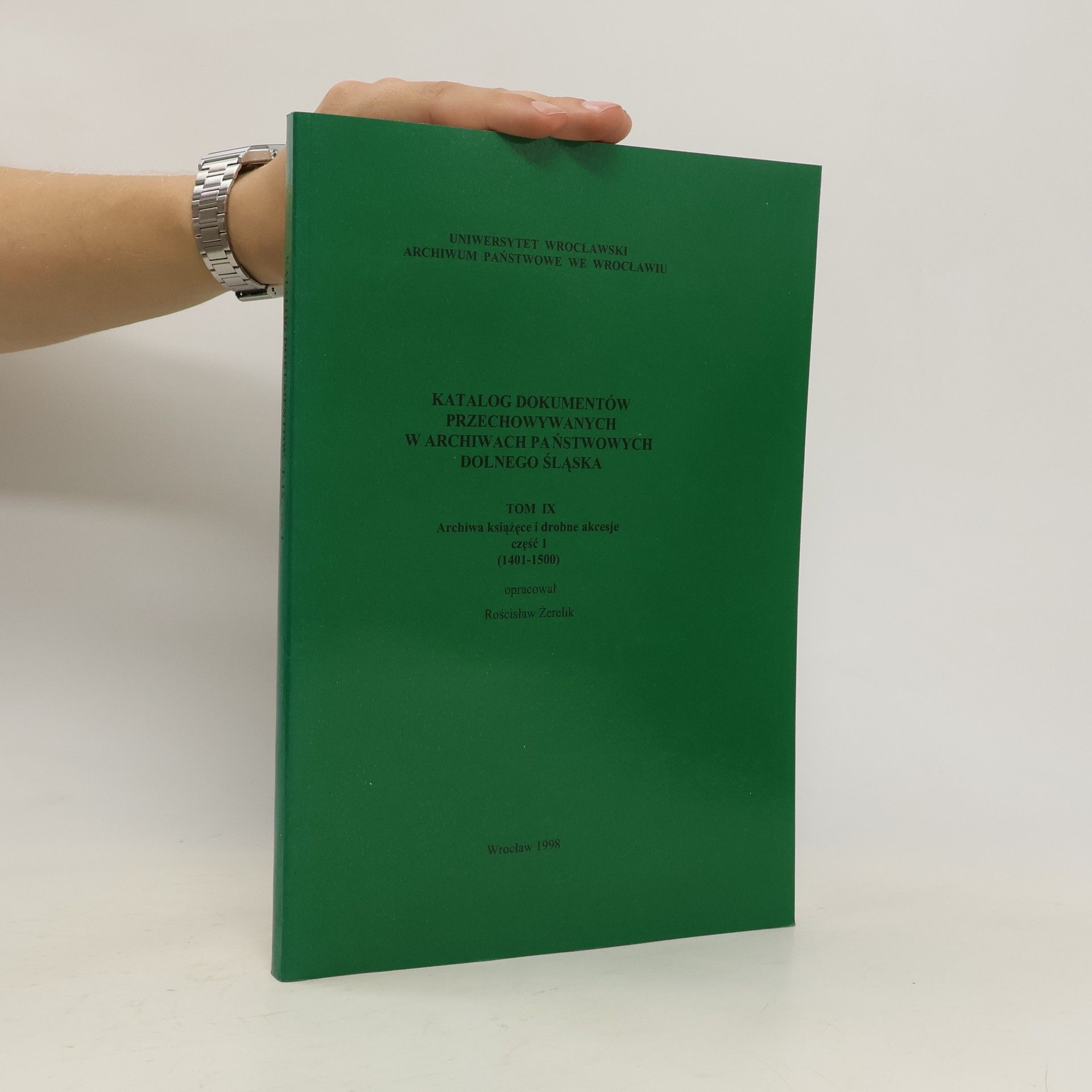Rościsław Żerelik Katalog dokumentów przechowywanych w archiwach państwowych Dolnego Śląska. 1401-1500