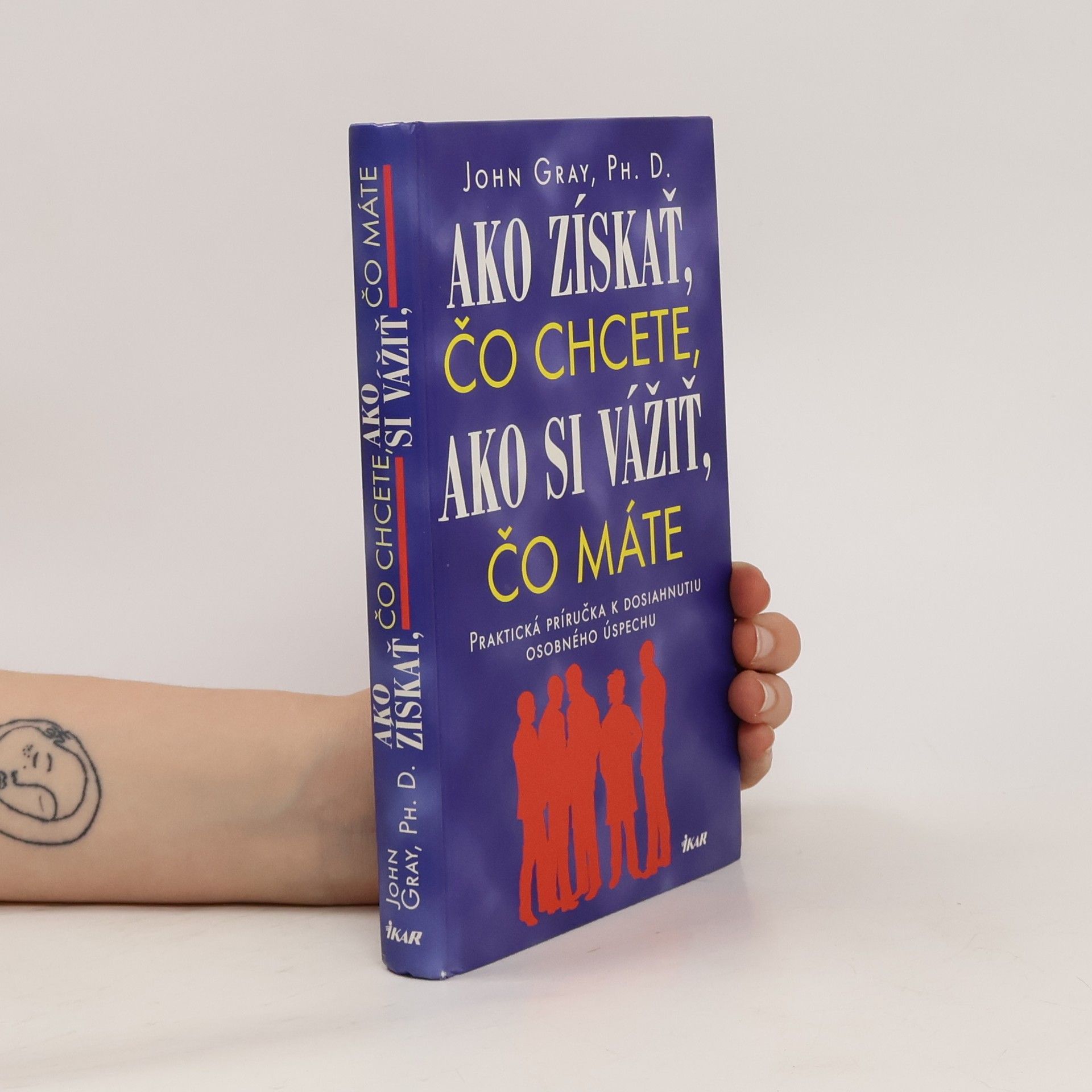 John Gray Ako získať čo chcete, ako si vážiť, čo máte