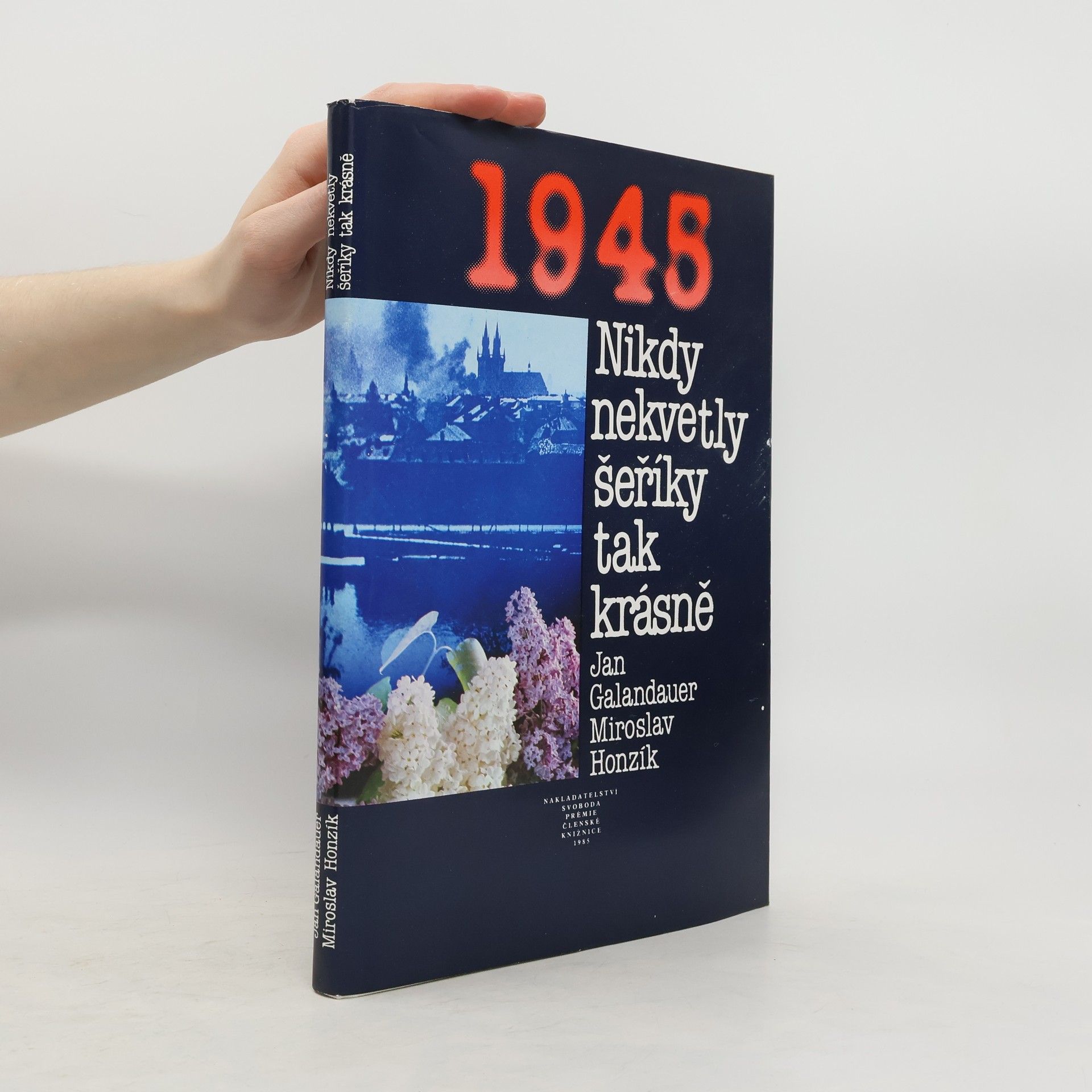 Jan Galandauer 1945. Nikdy nekvetly šeříky tak krásně