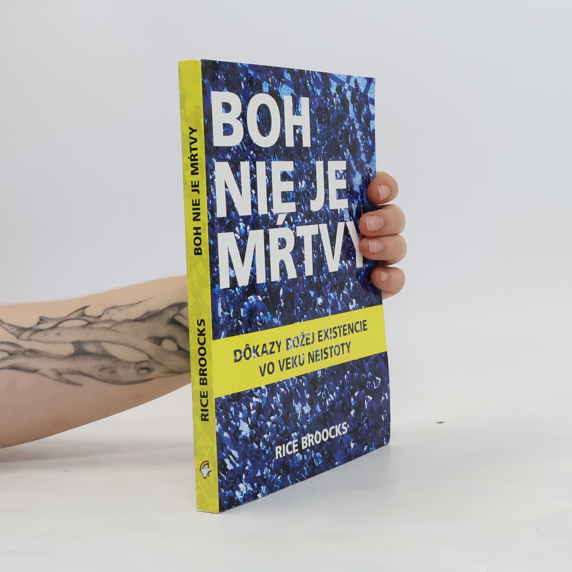 Rice Broocks Boh nie je mŕtvy : dôkazy božej existencie vo veku neistoty