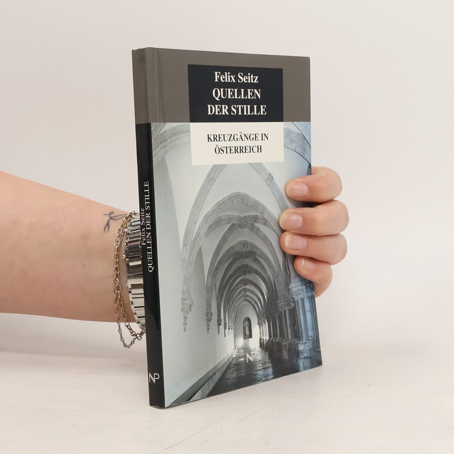 Felix Seitz Quellen der Stille : Kreuzgänge in Österreich
