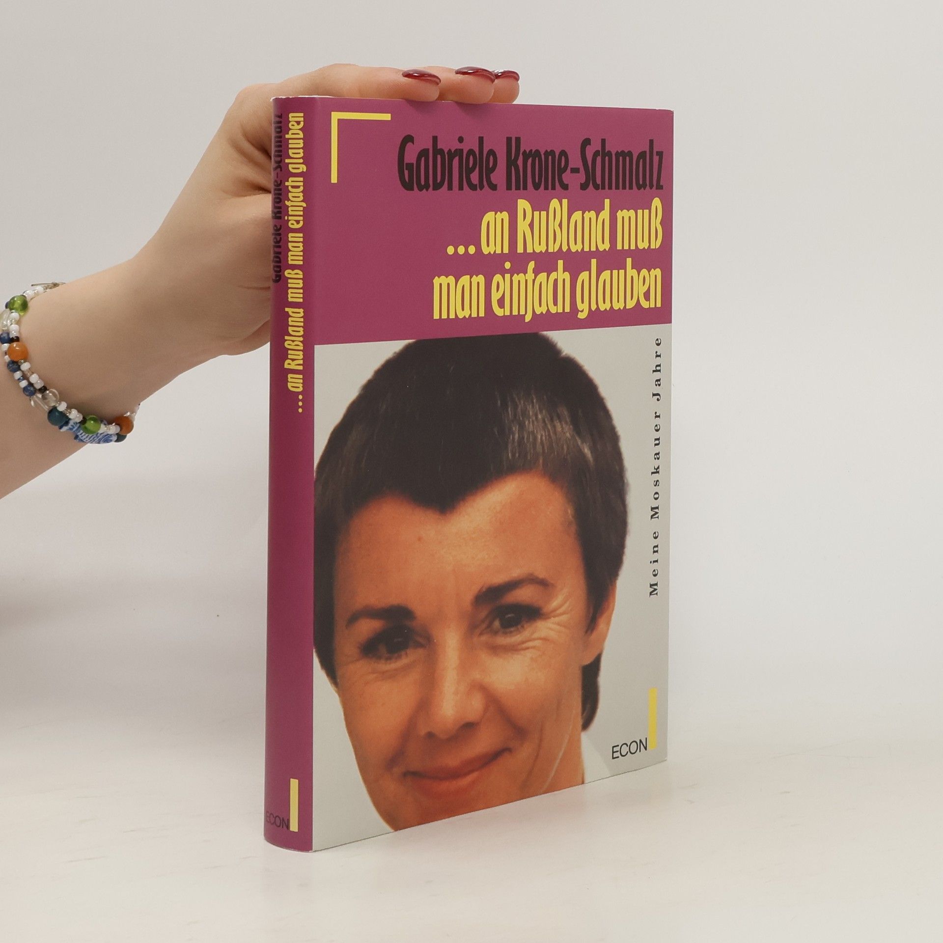 Gabriele Krone-Schmalz ... an Russland muss man einfach glauben: meine Moskauer Jahre